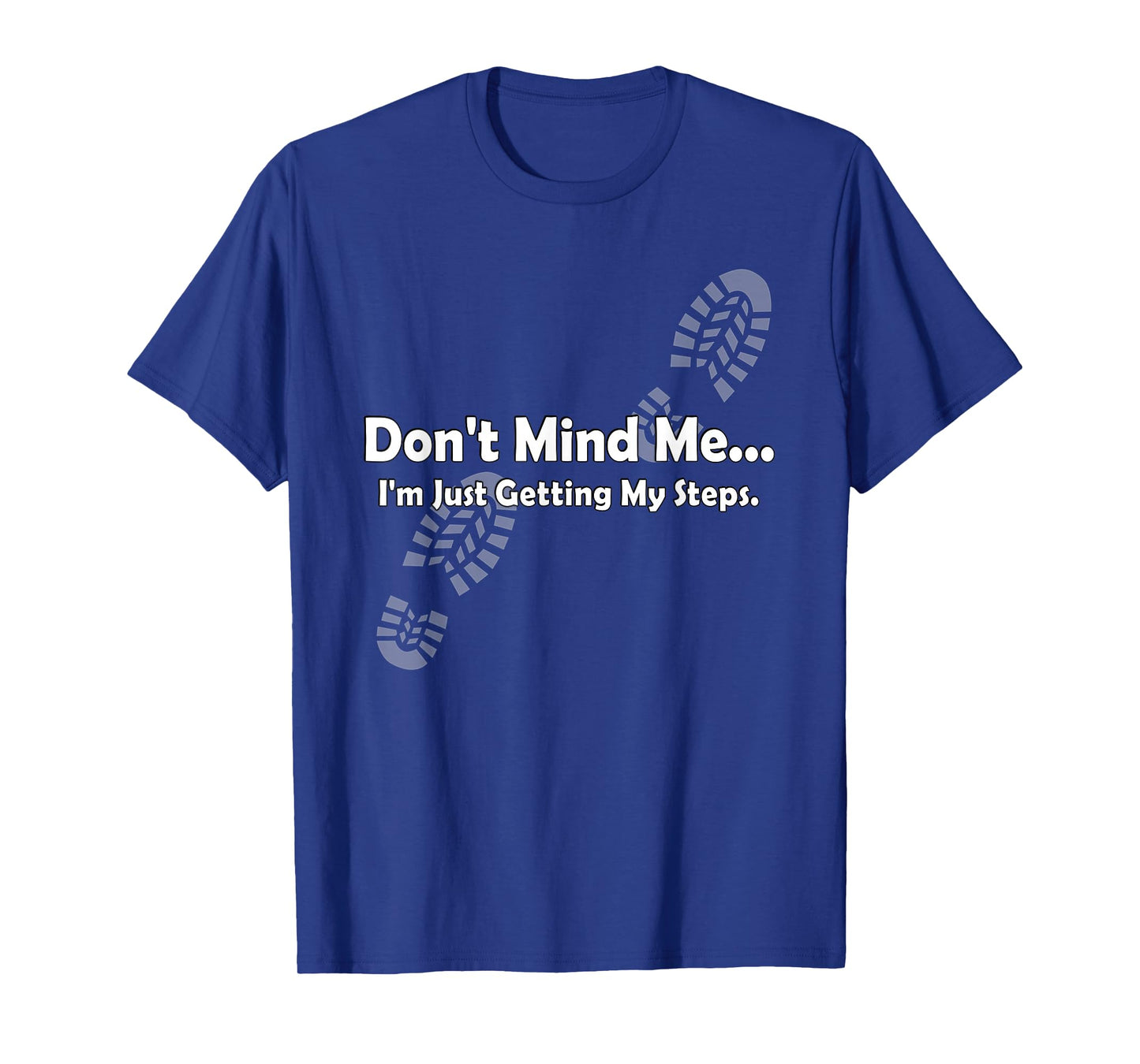 "Don't Mind Me...I'm Just Getting My Steps" Funny Walking T-Shirt
