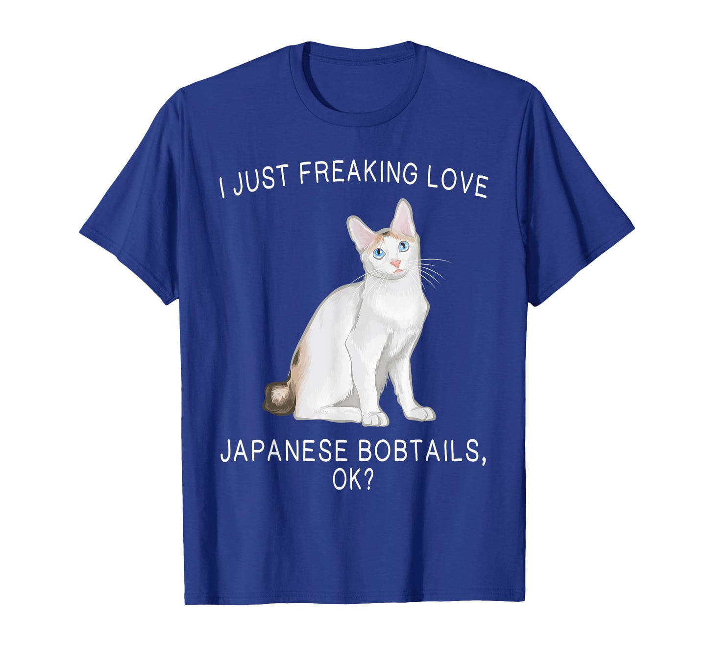 I Just Freaking Love Japanese Bobtails Ok? Cats Gift T-Shirt