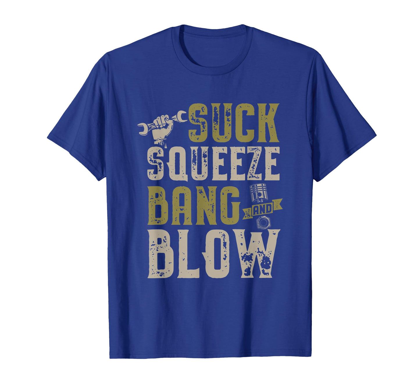 Suck Squeeze Bang Blow Funny Mechanic Car Piston Engine T-Shirt