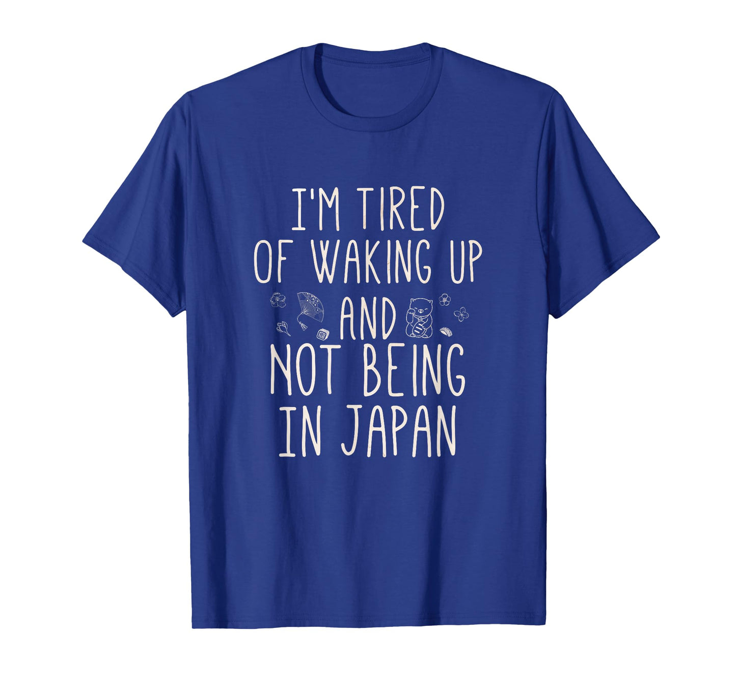 I’m Tired of Waking Up and Not Being in Japan - Japanese T-Shirt Small