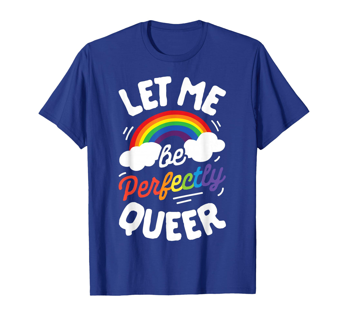Let Me Be Perfectly Queer T shirt Gay Pride LGBT Rainbow Tee T-Shirt