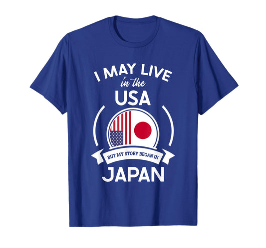 May Live In The USA But My Story Began In Japan Flag Gift T-Shirt