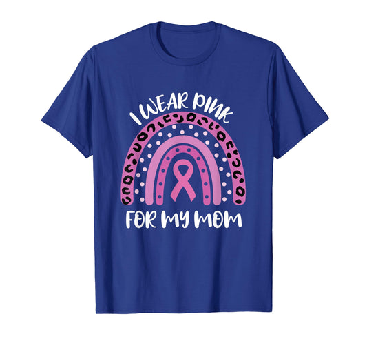 I Wear Pink for My Mom Breast Cancer Awareness Ribbon T-Shirt
