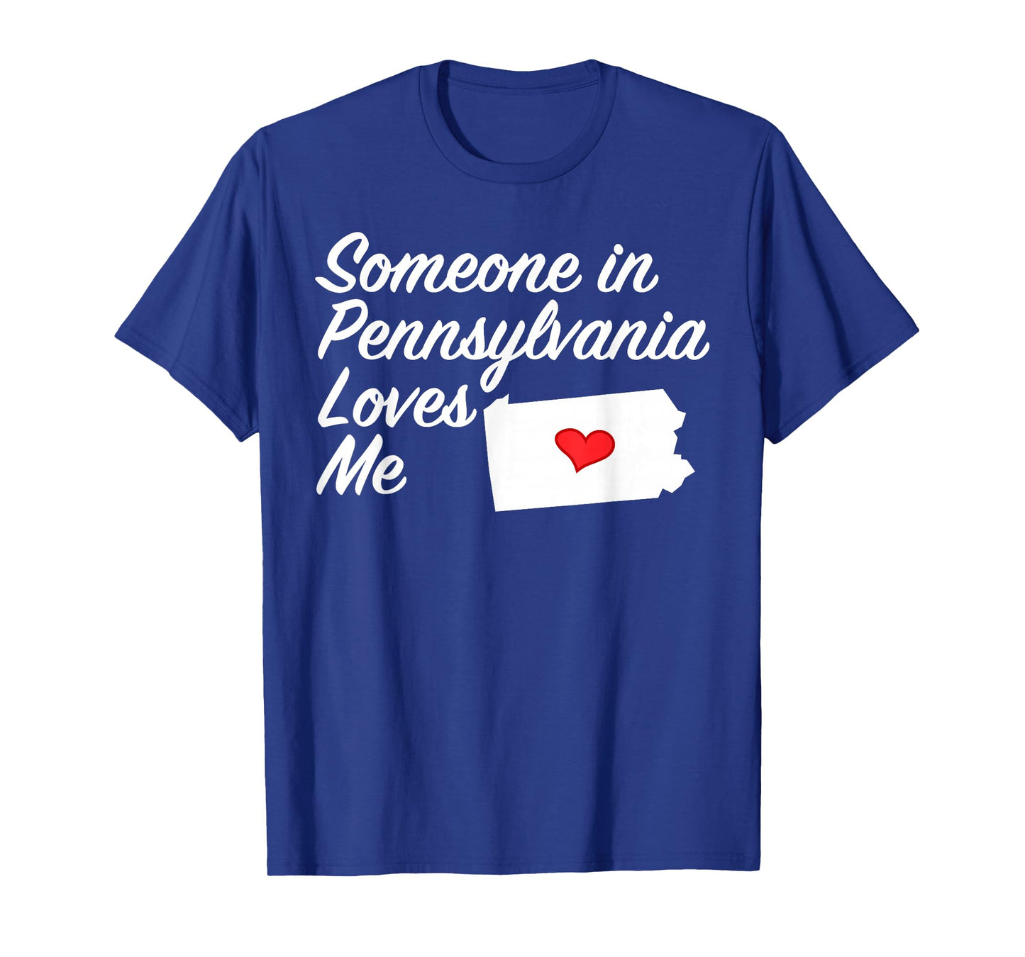 Someone in Pennsylvania Loves Me - T-Shirt | Precious Gift T-Shirt