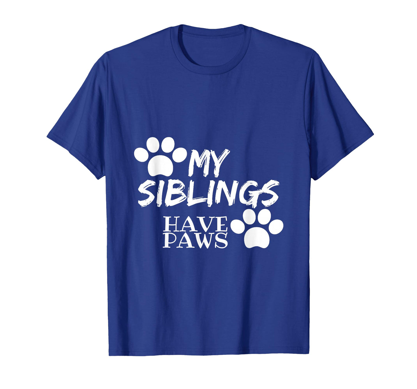 My Siblings Have Paws T-Shirt Perfect For Kids And Adults T-Shirt