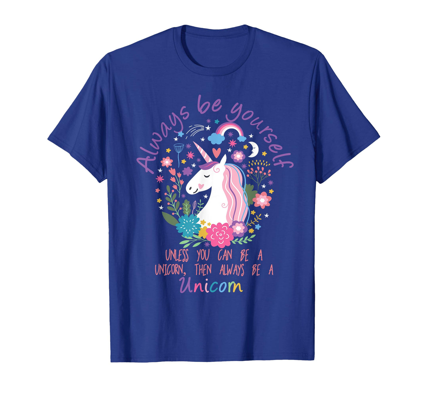 Always Be Yourself Unless You Can Be A Unicorn T-Shirt T-Shirt