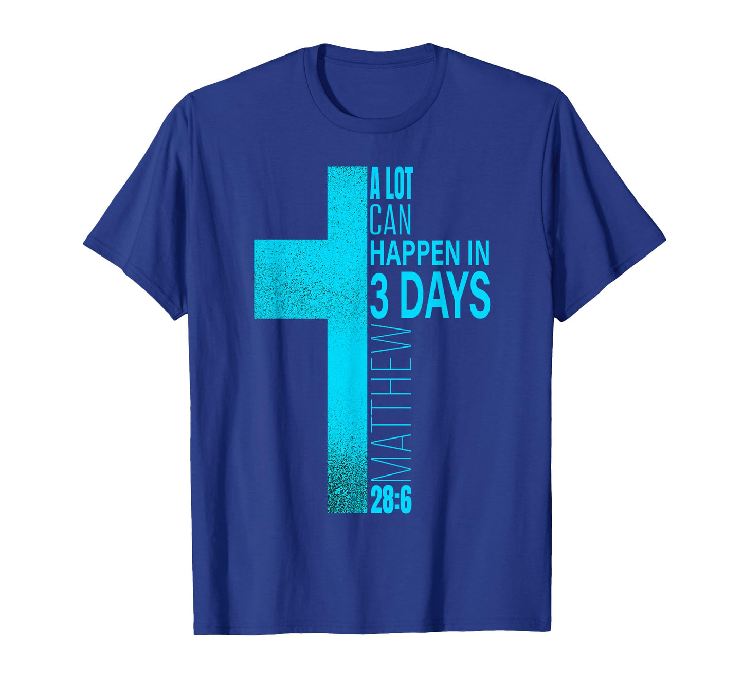 Christian Easter A Lot Can Happen in 3 Days Blue Teal Cross T-Shirt