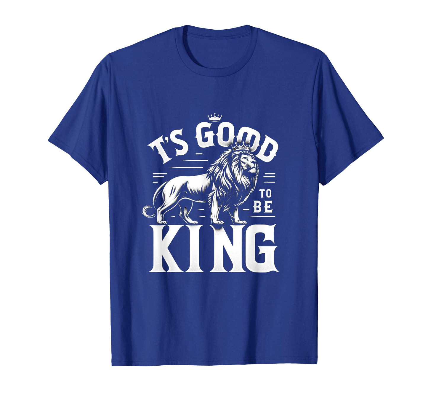 It's Good To Be King Lion Men Women T-Shirt