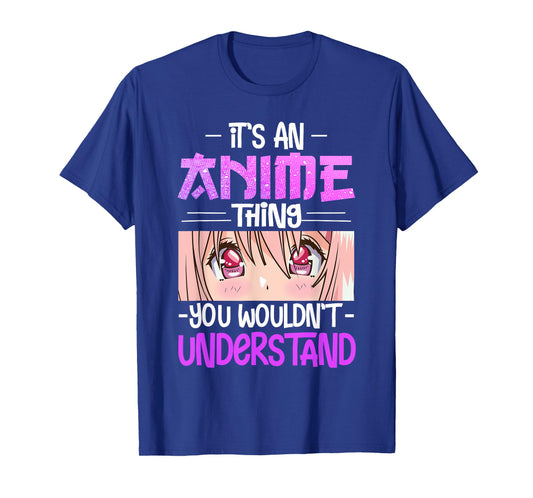 It's An Anime Thing You Wouldn't Understand T-Shirt
