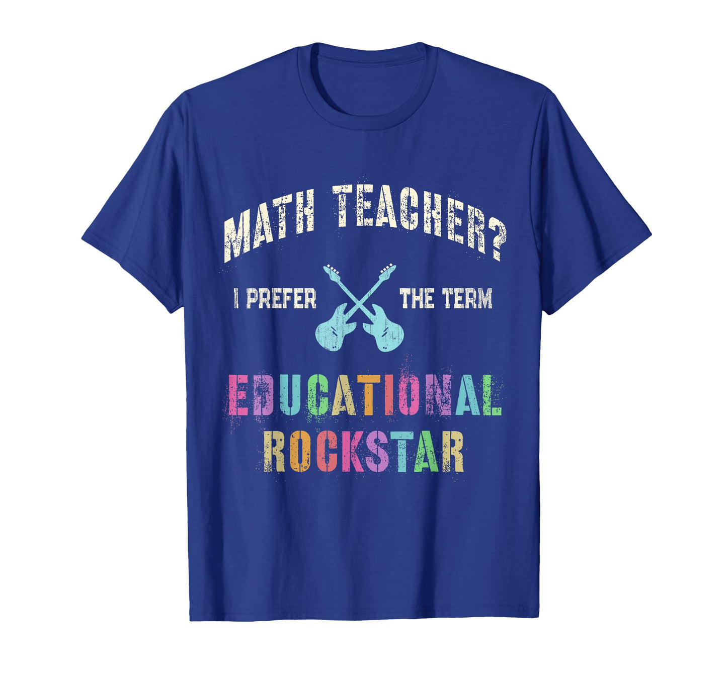 Vintage MATH TEACHER I Prefer the Term EDUCATIONAL ROCKSTAR T-Shirt