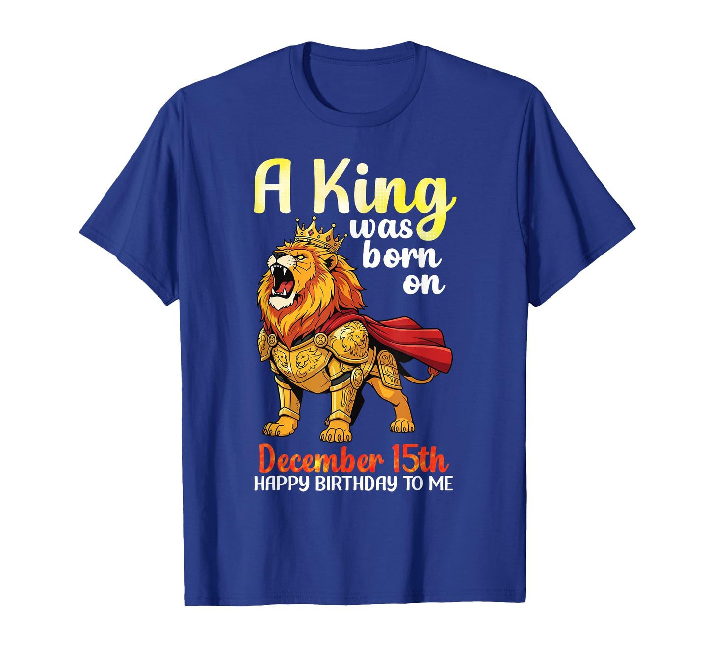 A King was Born On December 15th Happy Birthday to Me Lion T-Shirt