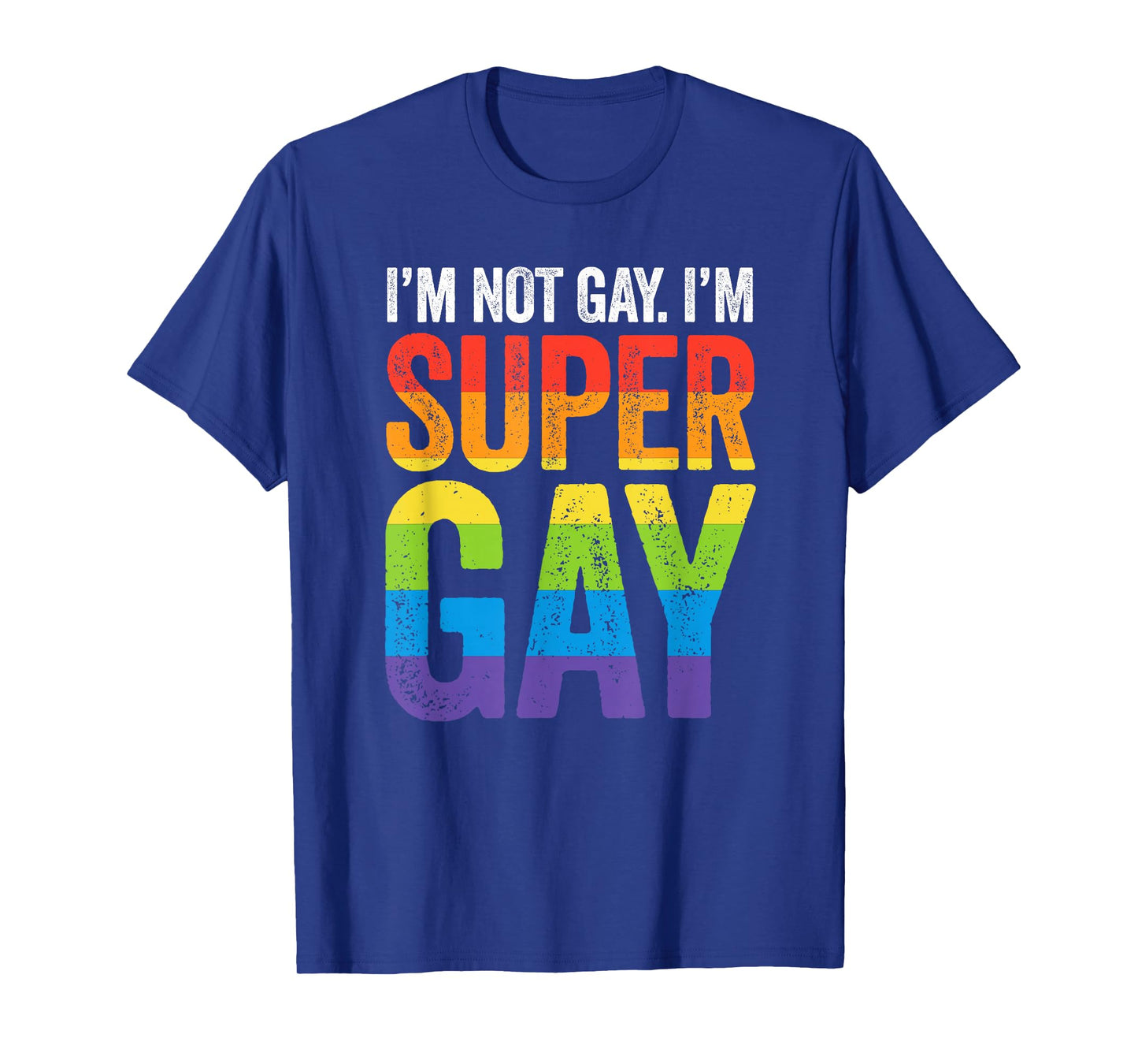 I'm Not Gay I'm Super Gay T Shirt - LGBTQ Pride Flag T-Shirt