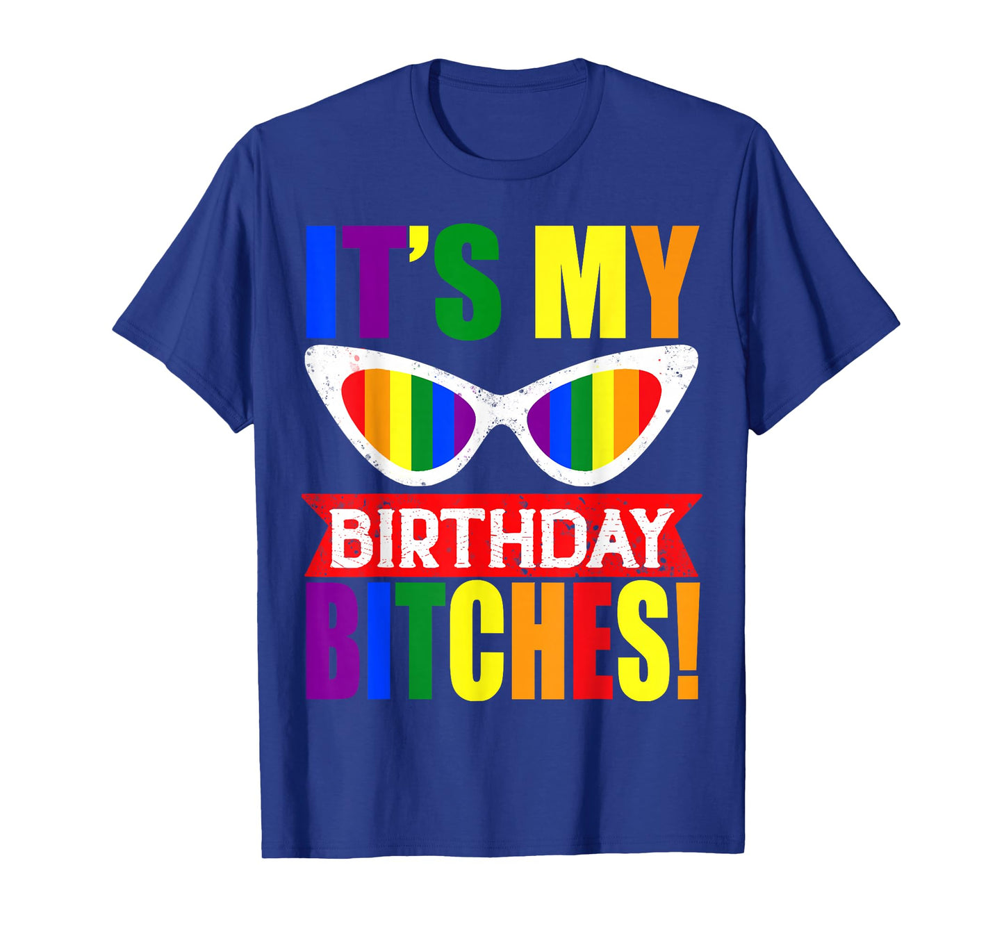 It's My Birthday Bitches! LGBT Gay Pride Rainbow Glasses T-Shirt