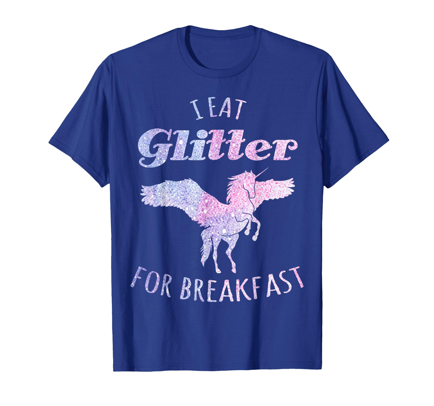 I Eat Glitter For Breakfast Magical Unicorn T-Shirt T-Shirt
