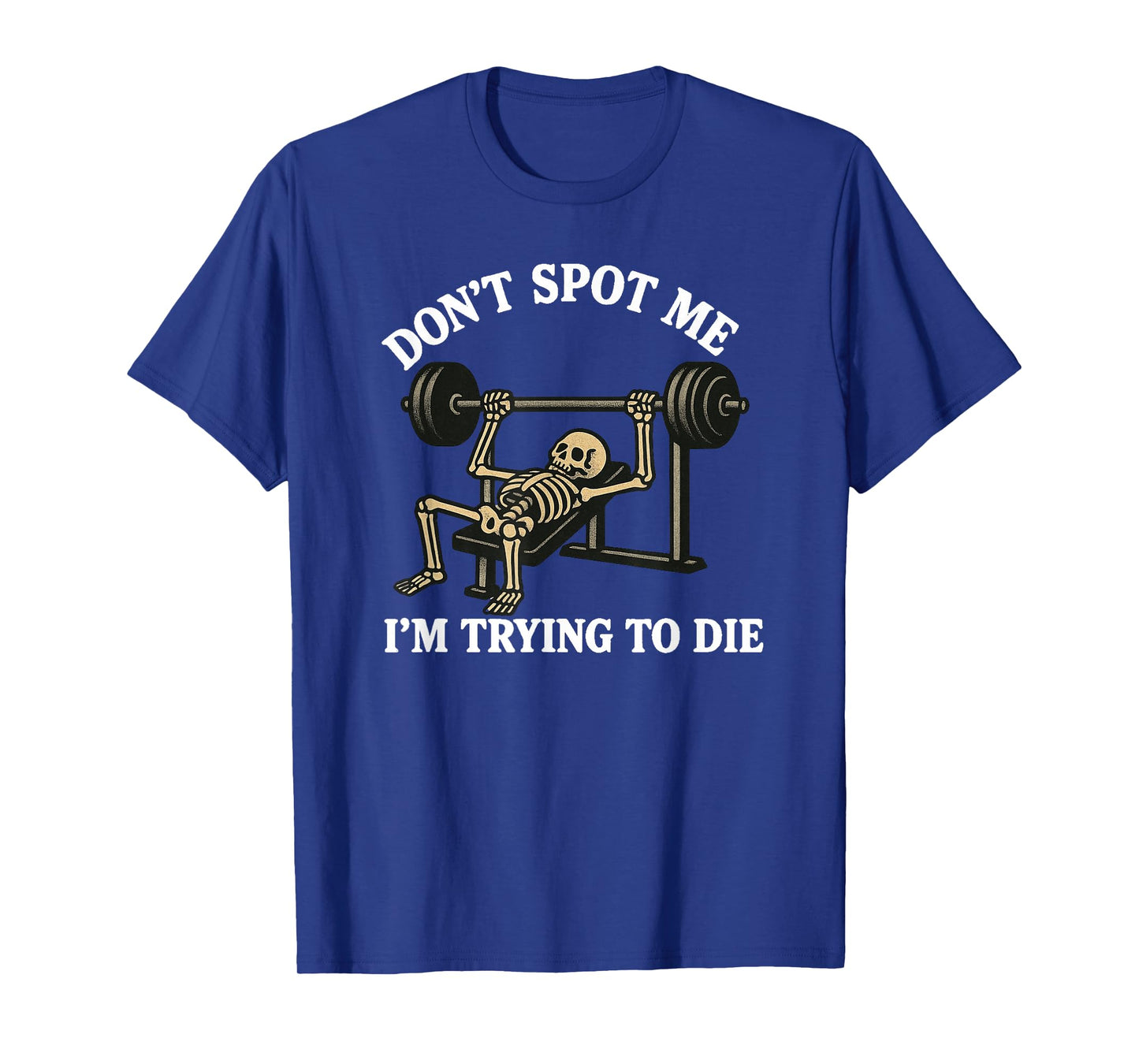 "Don't Spot Me, I'm Trying to Die" Bodybuilding Gym Skeleton T-Shirt