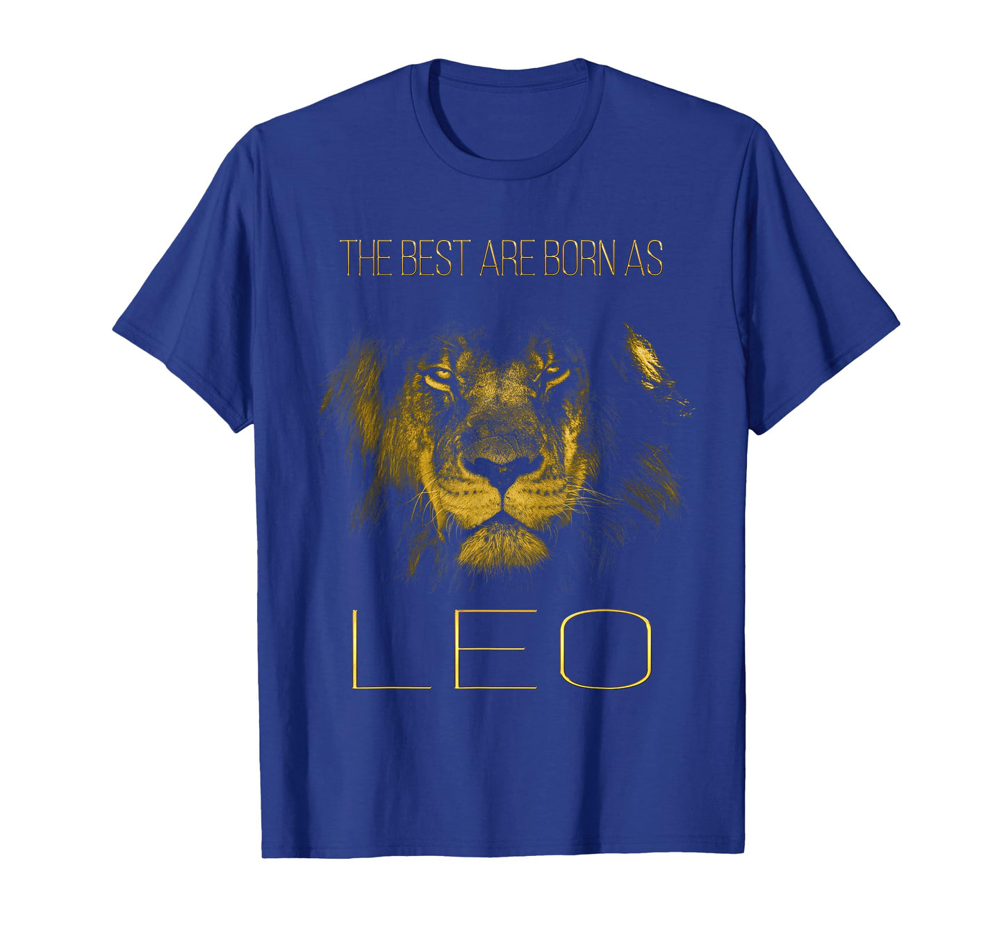 The Best are Born as Leo Proud Like a Lion tee Man Woman T-Shirt Small