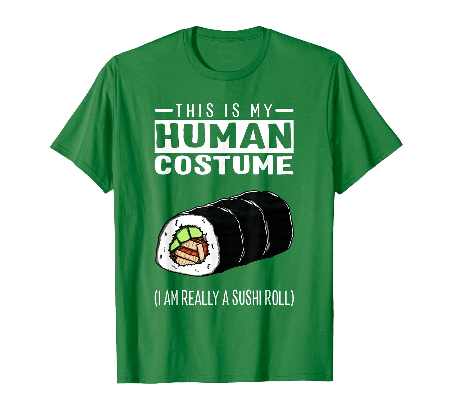 This Is My Human Costume I Am Really A Sushi Roll T Shirt