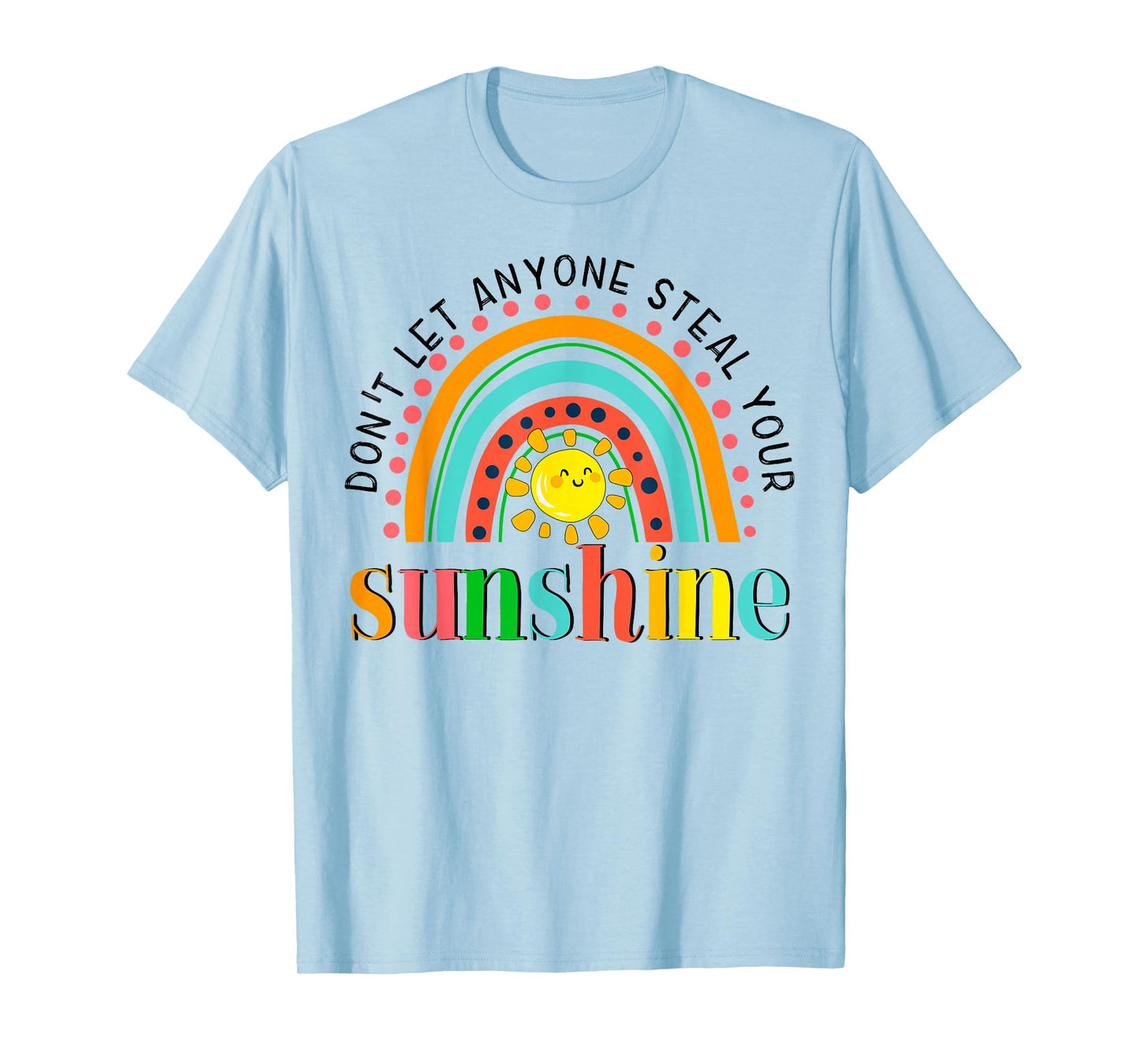 YyeO Don't Let Anyone Steal Your Sunshine Rainbow Sun Quotes T-Shirt