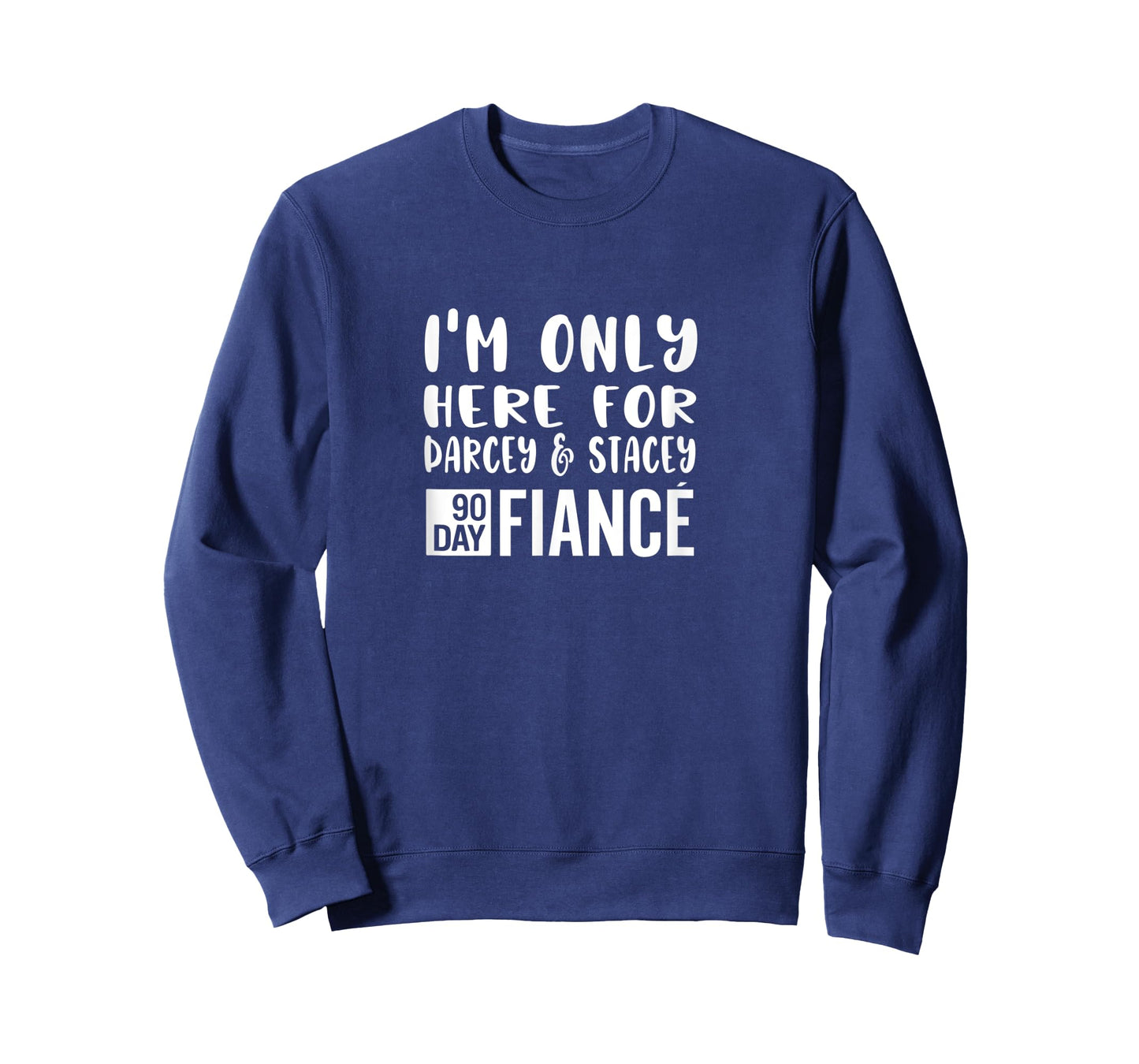 I'm Only Here For Darcey Stacey Funny 90Day Fiance Gag Gift T-Shirt