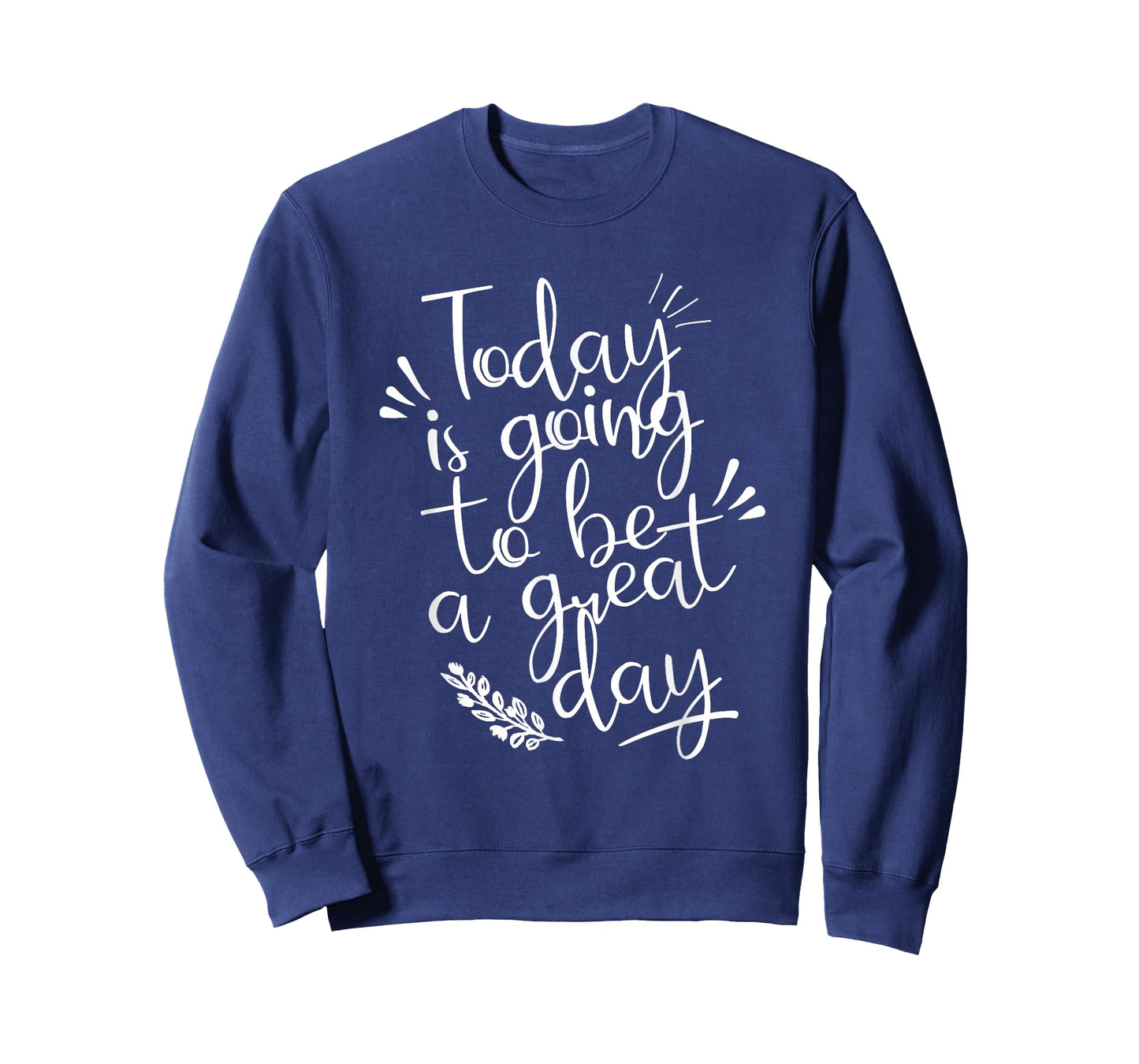 Today is going to be a Great Day Inspirational Shirt T-Shirt