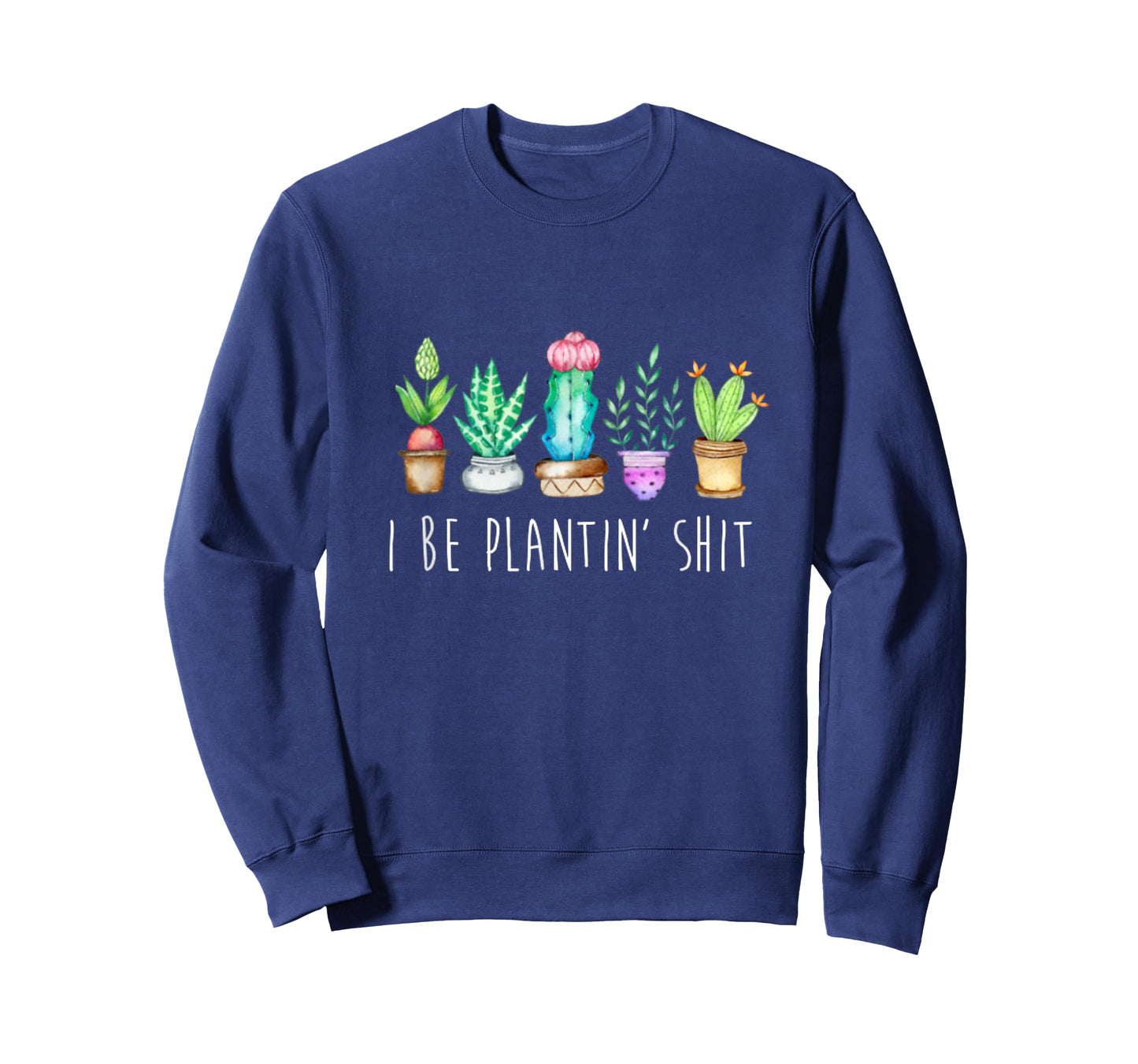 I Be Plantin' Shit Cactus Succulents Funny Plant Garden T-Shirt