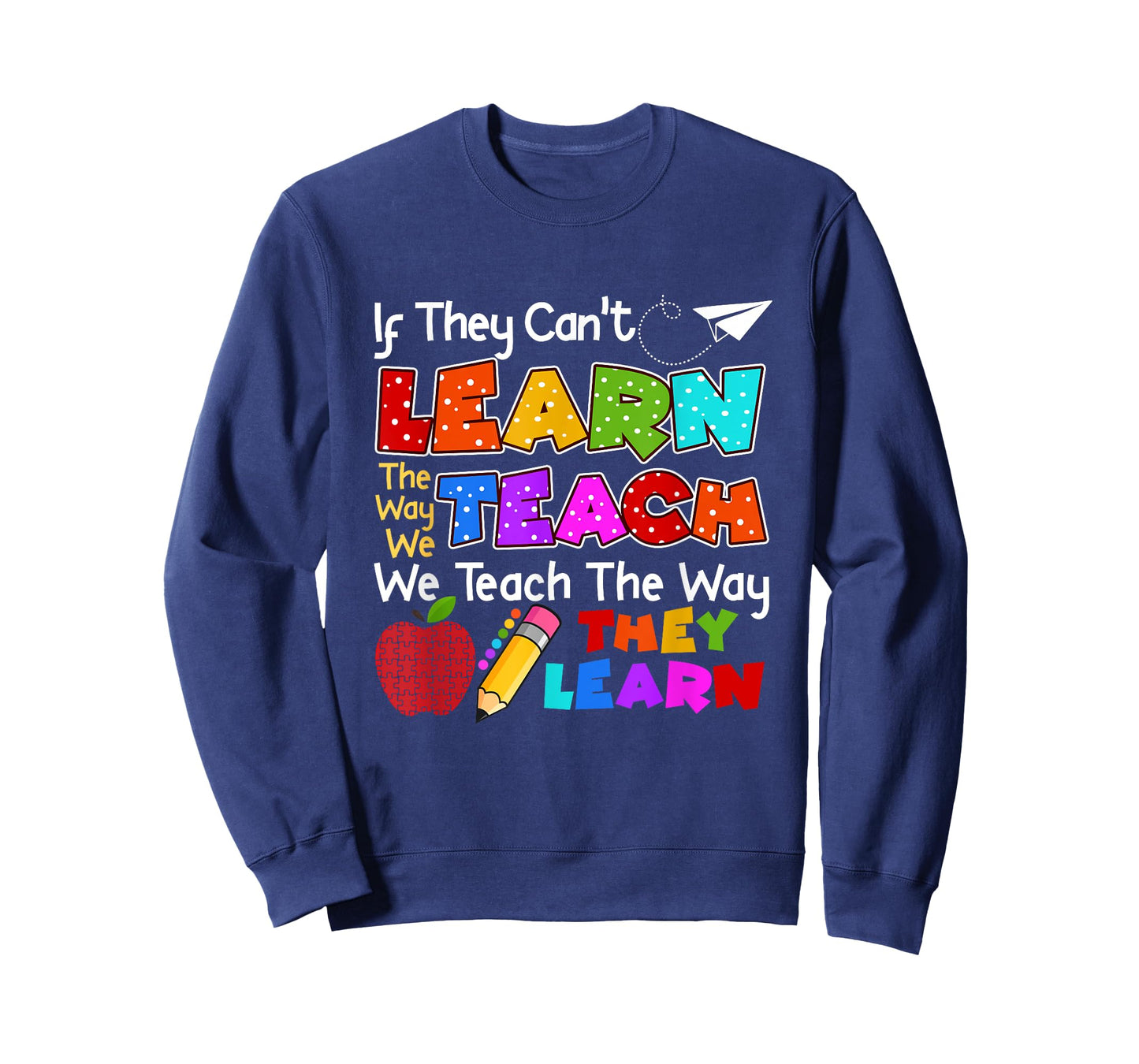 SPED Teacher If They Can't Learn The Way We Teach Quote T-Shirt