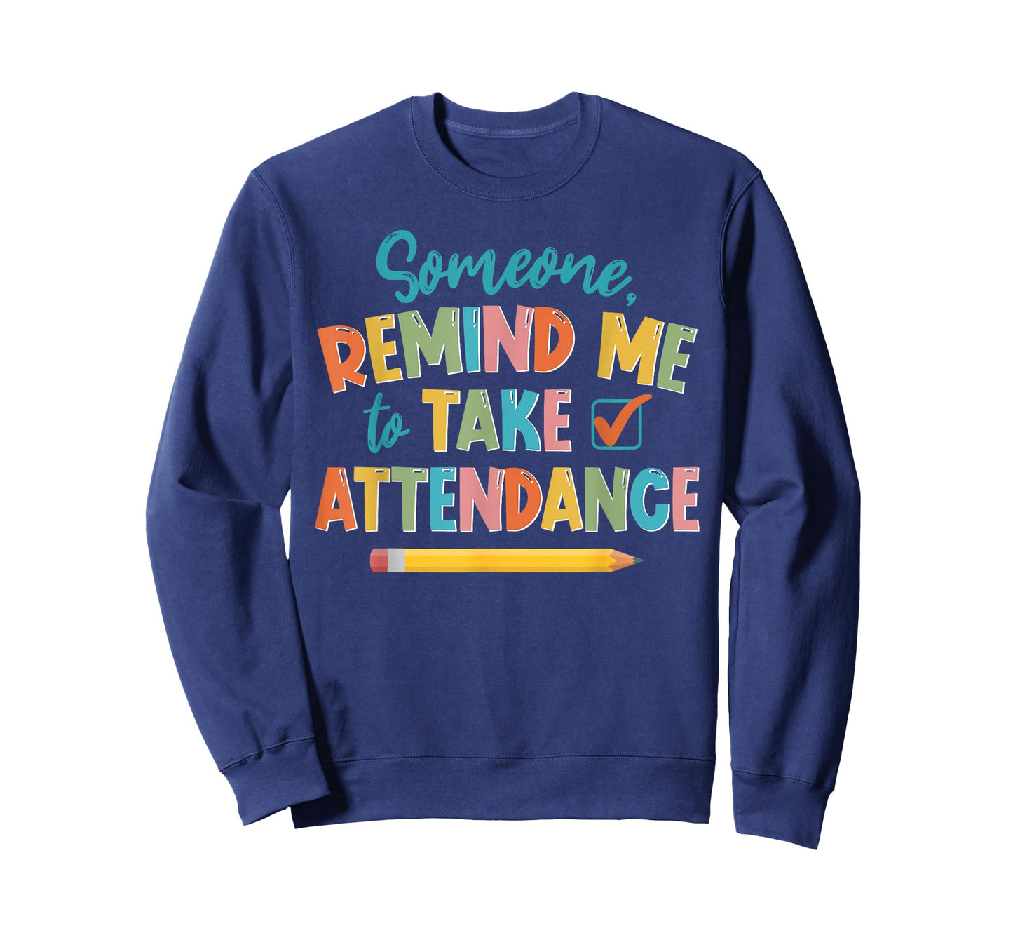Someone Remind Me To Take Attendance Funny For Teacher T-Shirt for Men Women Girls Kids