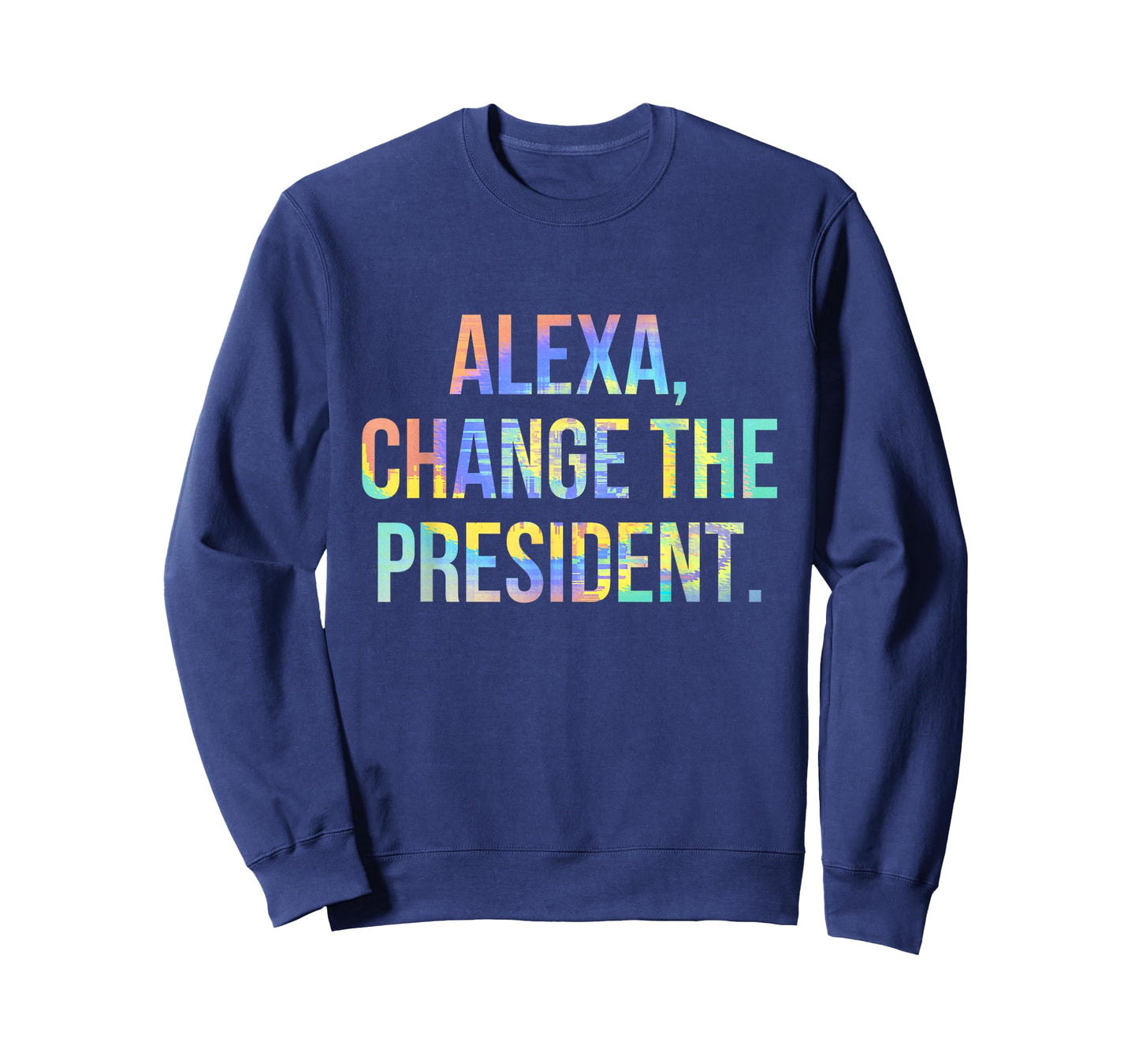 Alexa Change the President Funny Tie-Dye T-Shirt