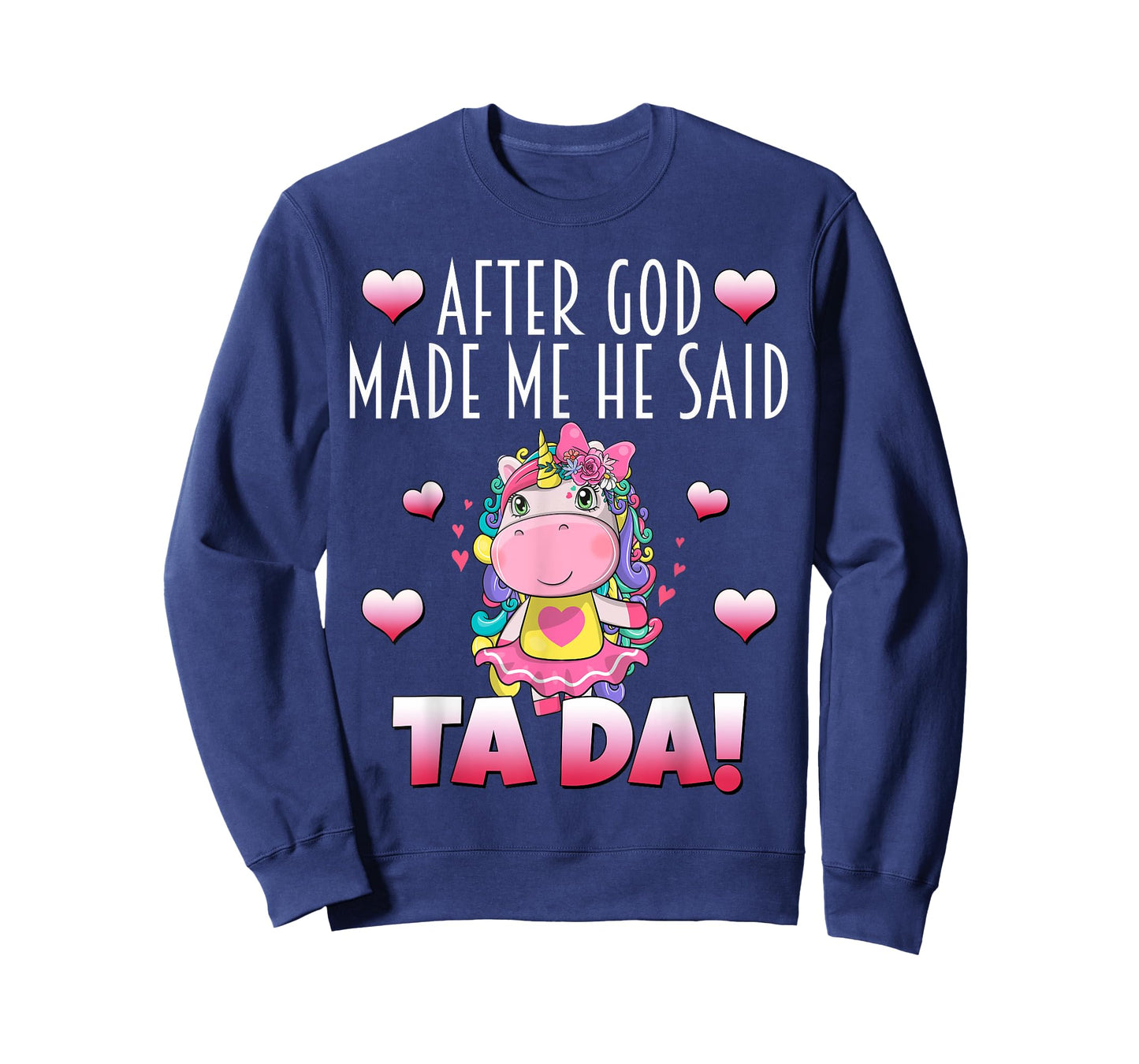 After GOD made Me He Said Ta-Da! Cute Adorable Baby Unicorn T-Shirt