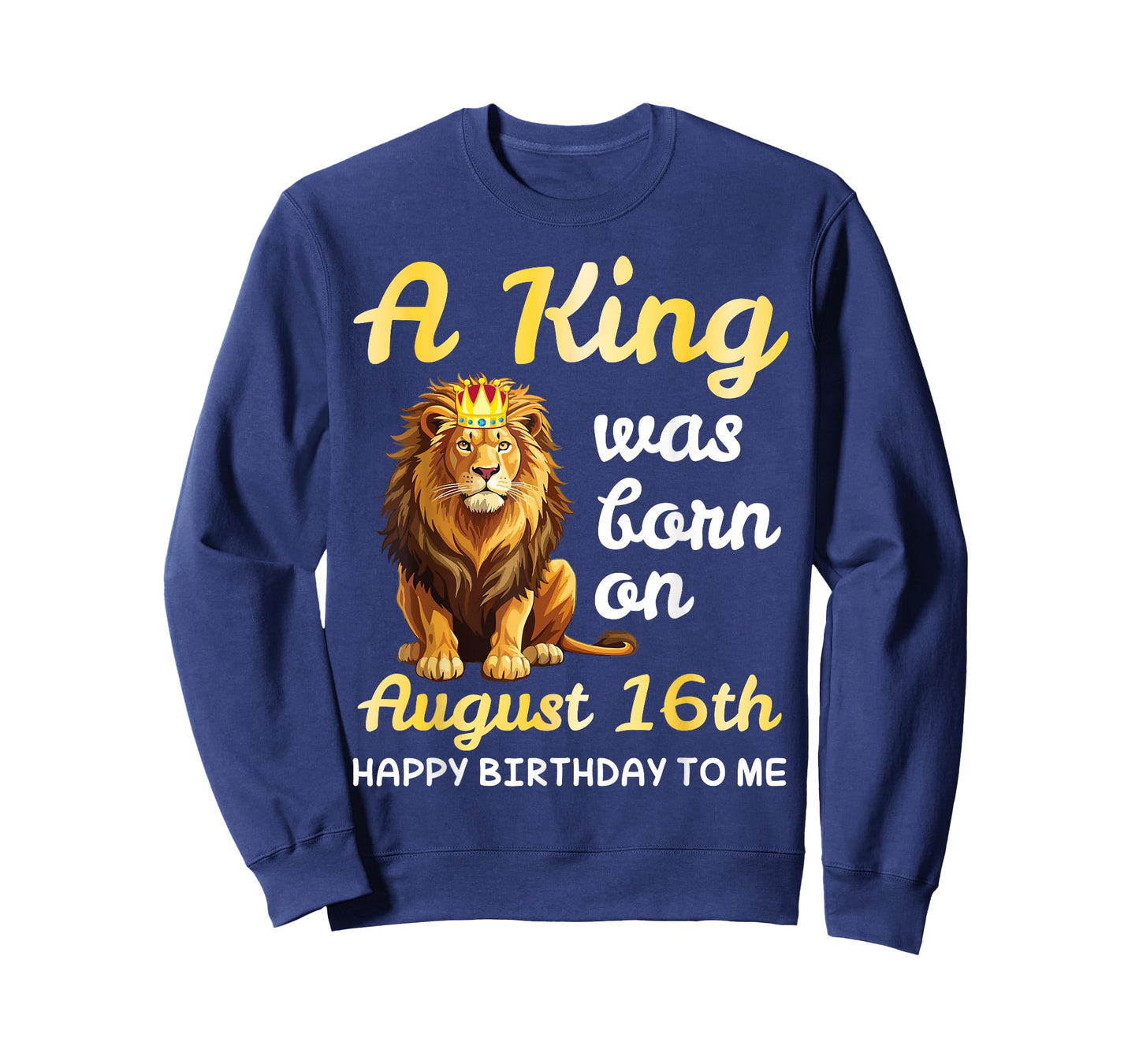 A King Was Born On August 16th Happy Birthday To Me You Lion T-Shirt
