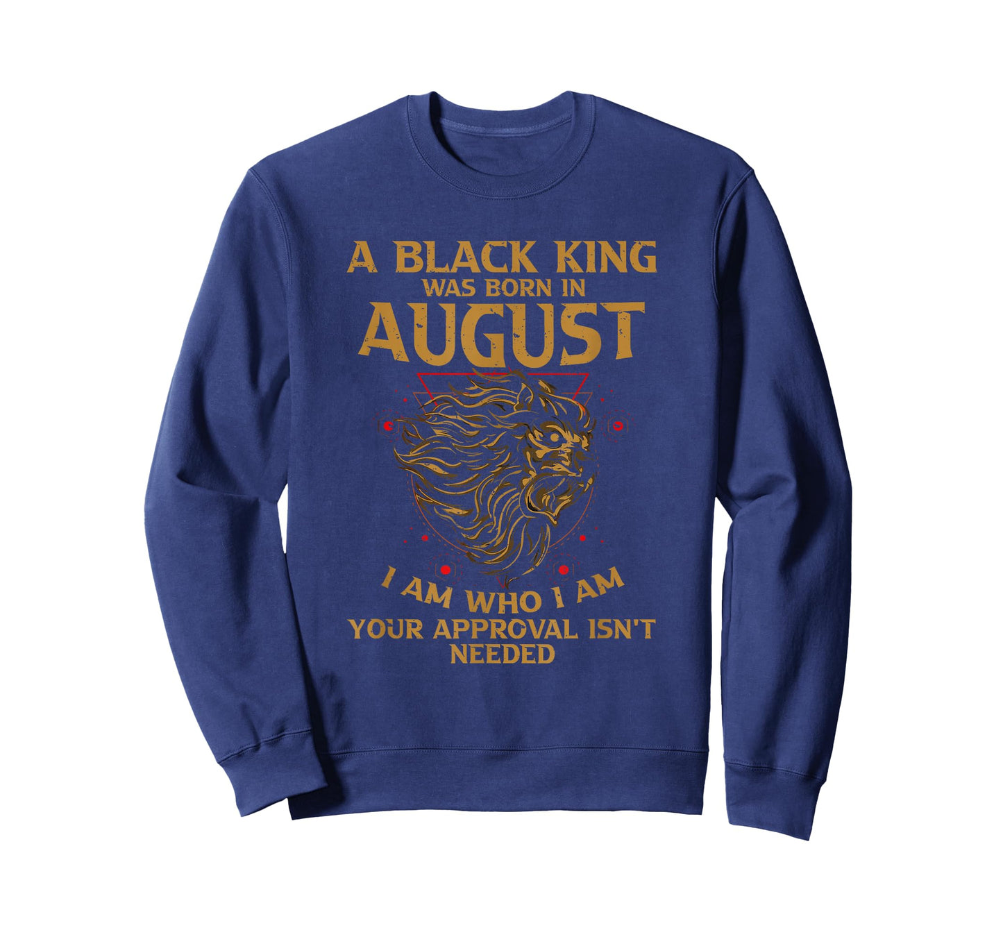 A Black King Was Born In August I Am Who - I Am Lion Pride T-Shirt