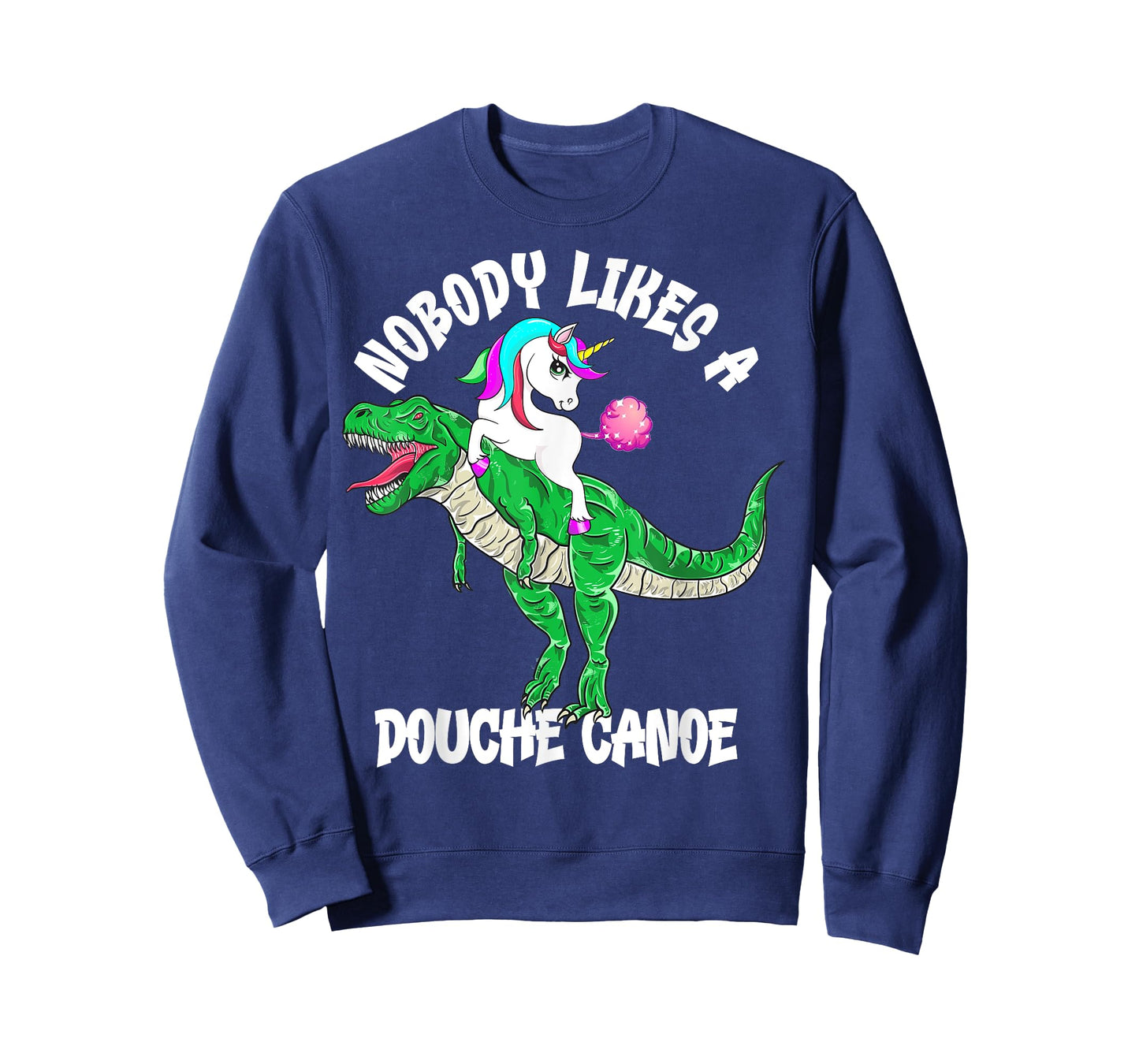 Nobody Likes a Douche Canoe Rainbow Unicorn Dinosaur T-Shirt