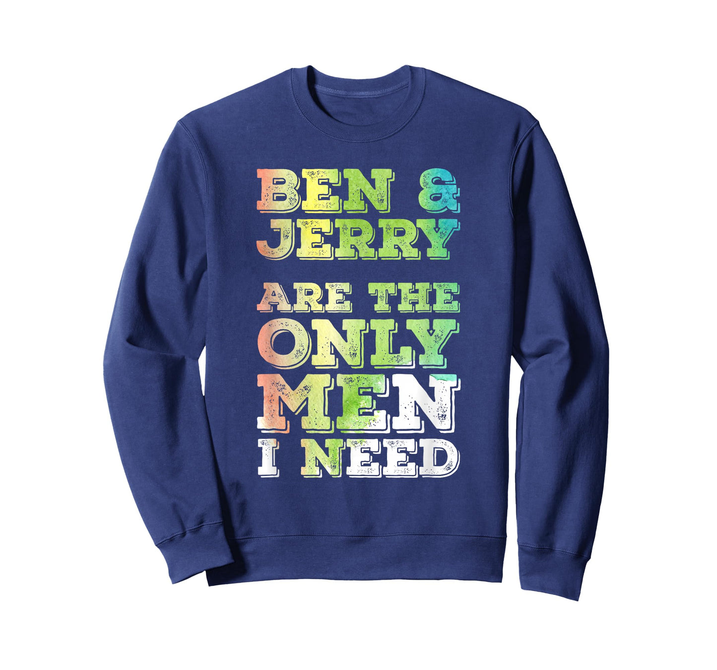 Ben & Jerry are The ONLY Men I Need T-Shirt