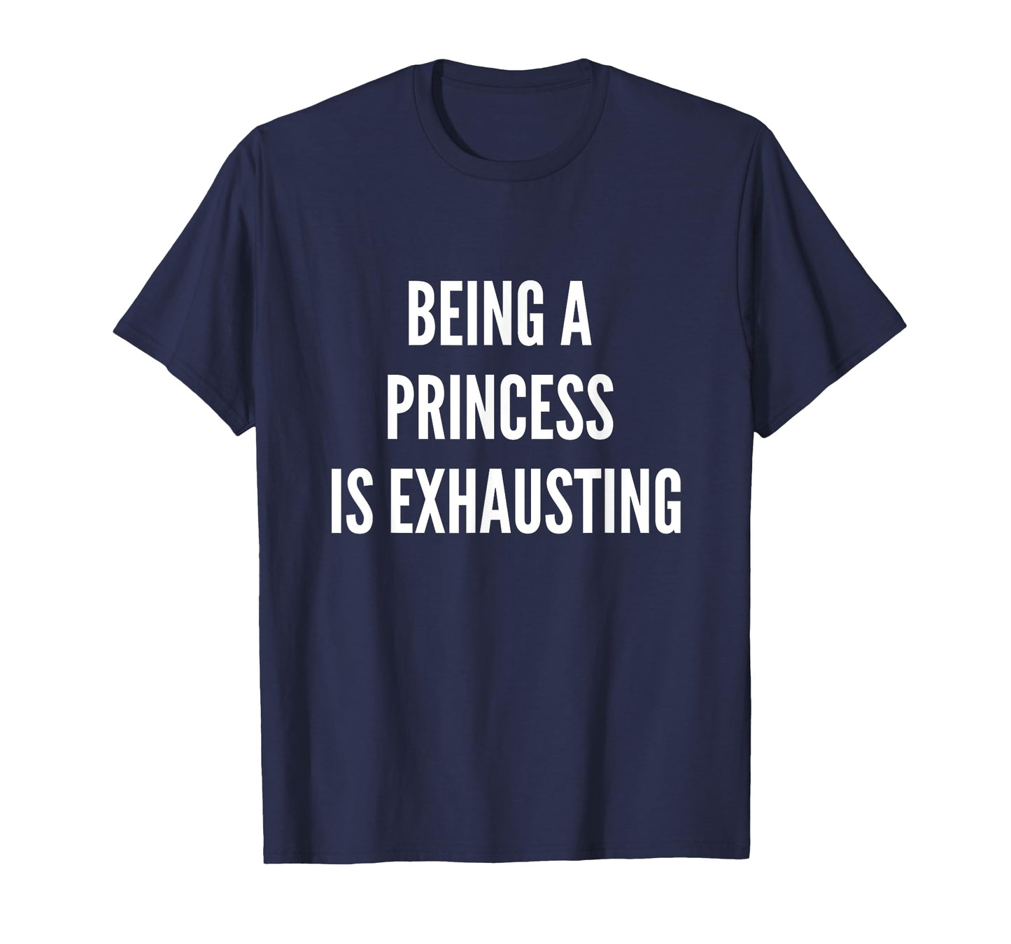 Being A Princess Is Exhausting T-Shirt