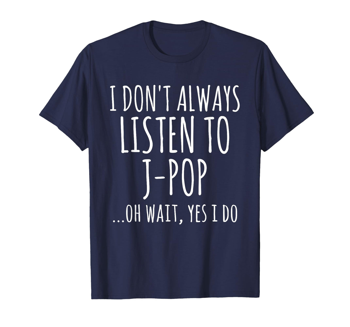 I Don't Always Listen To J-Pop Oh Wait Yes I Do Funny Music T-Shirt