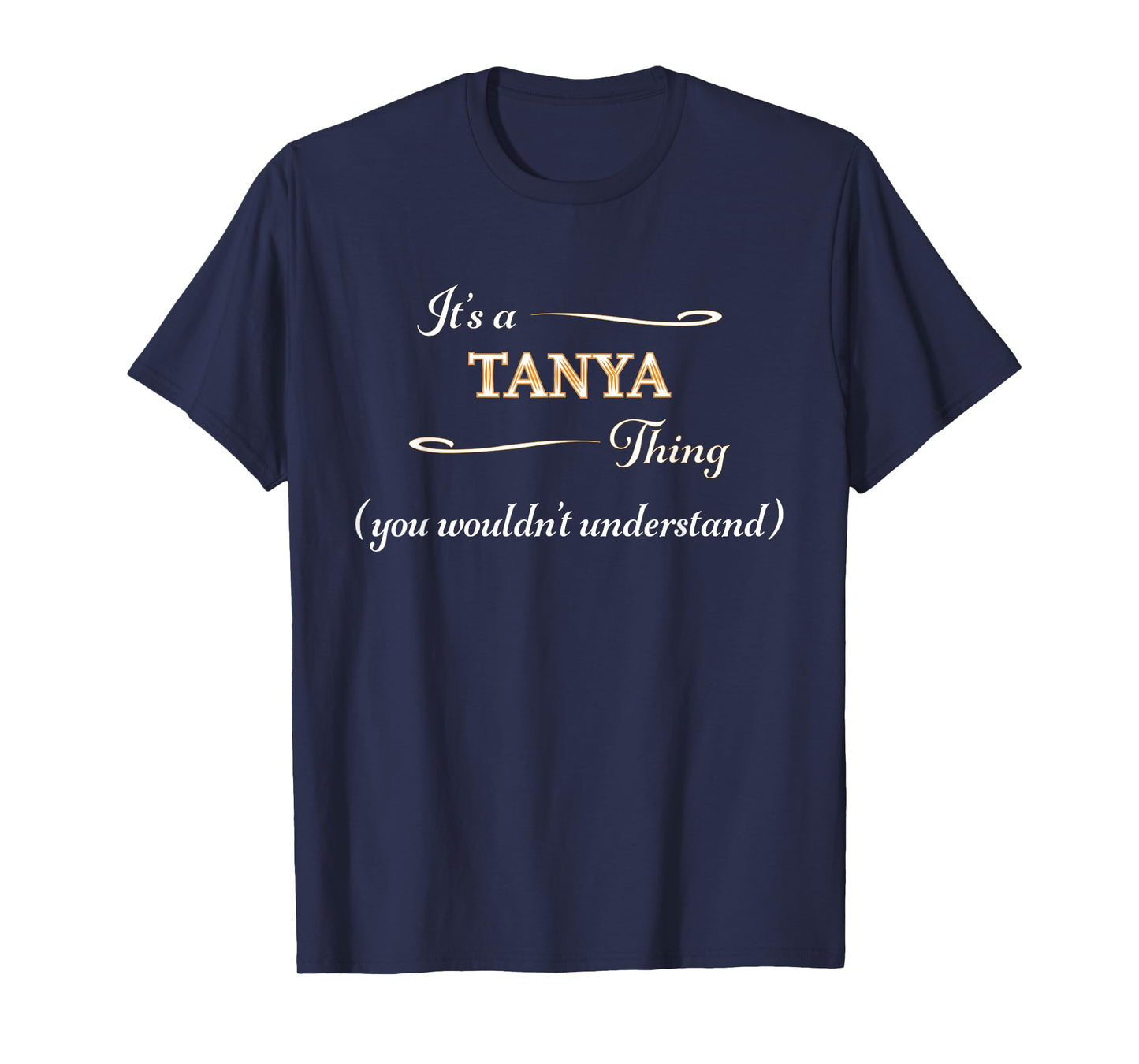It's a TANYA Thing, You Wouldn't Understand | Name Gift - T-Shirt