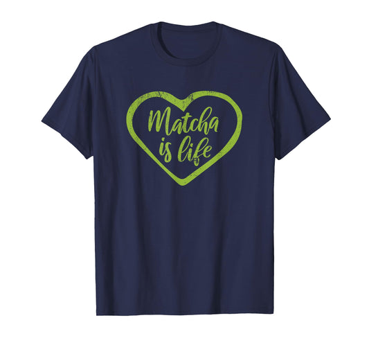 Matcha Is Life T-Shirt Funny Green Tea Quote Tea Lover Tee T-Shirt