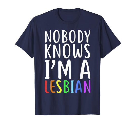 Nobody Knows I'm A Lesbian T-Shirt LGBT Pride Shirt T-Shirt