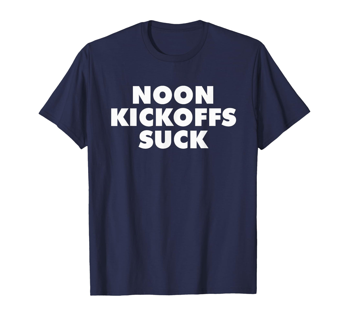 Noon Kickoffs Suck, No Noon Kickoffs Shirt T-Shirt