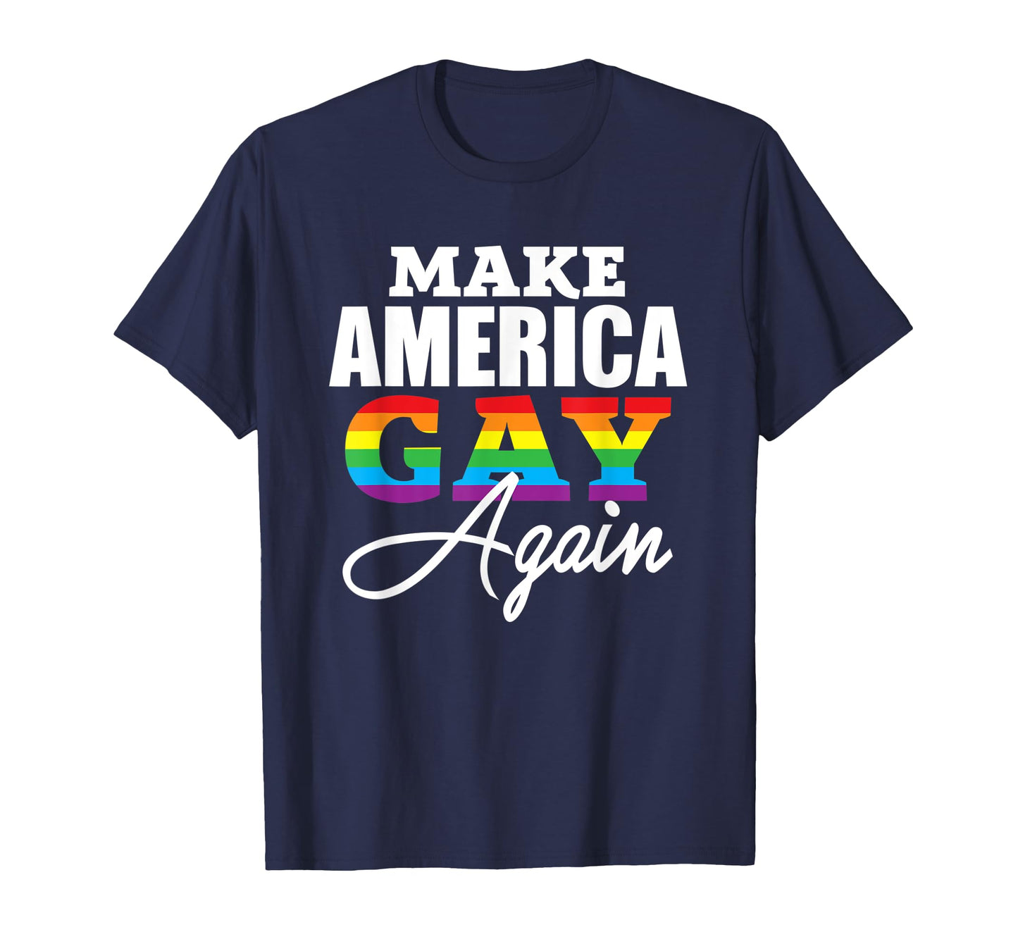 Make America Gay Again Shirt - Gay Pride 2018 LGBT Tshirt