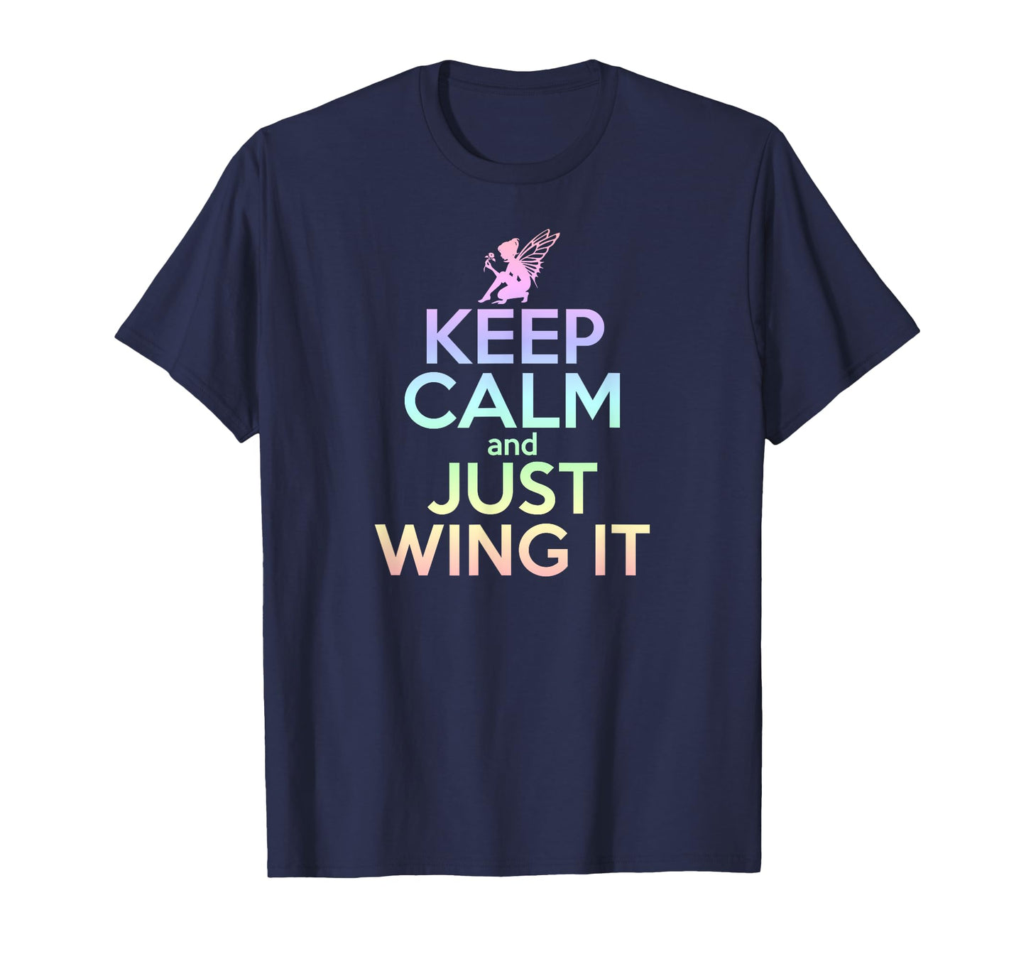 KEEP CALM & JUST WING IT Funny Inspiring Quote Fairy Fairies T-Shirt