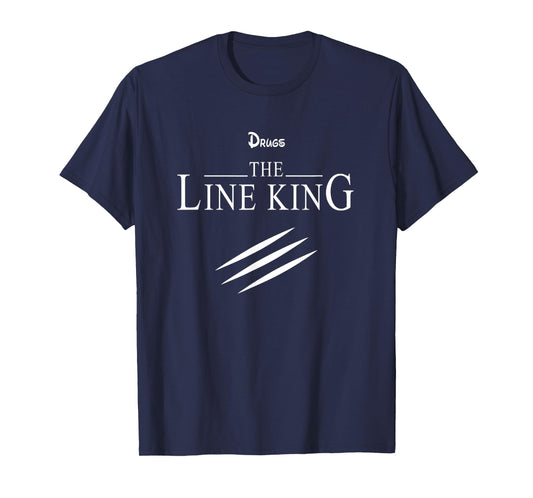 Funny Drugs The Line King Design Gift T-Shirt