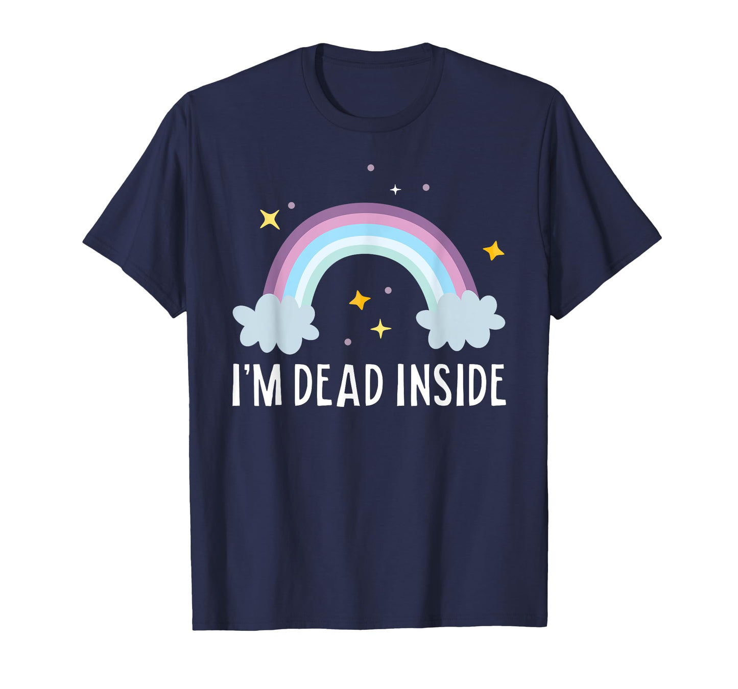 I'm Dead Inside Happy Rainbow Funny Depressed T-Shirt T-Shirt
