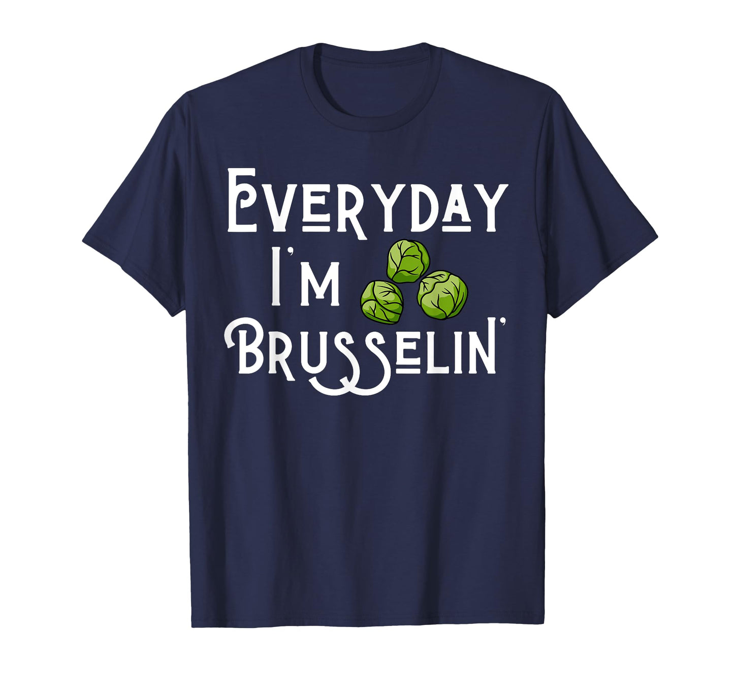 Everyday I'm Brusselin' Brussel Sprout Lover T-Shirt