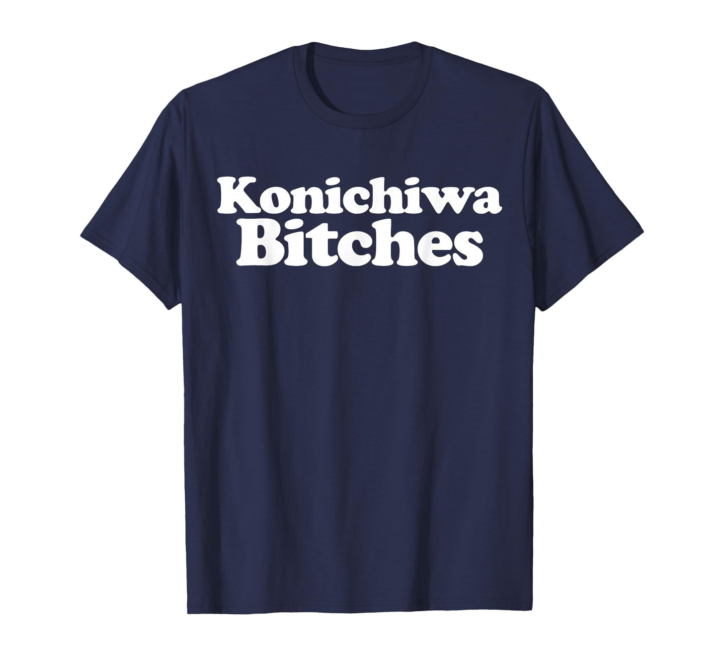 Konichiwa Bitches funny Japanese Konichiwa Bitches T-Shirt