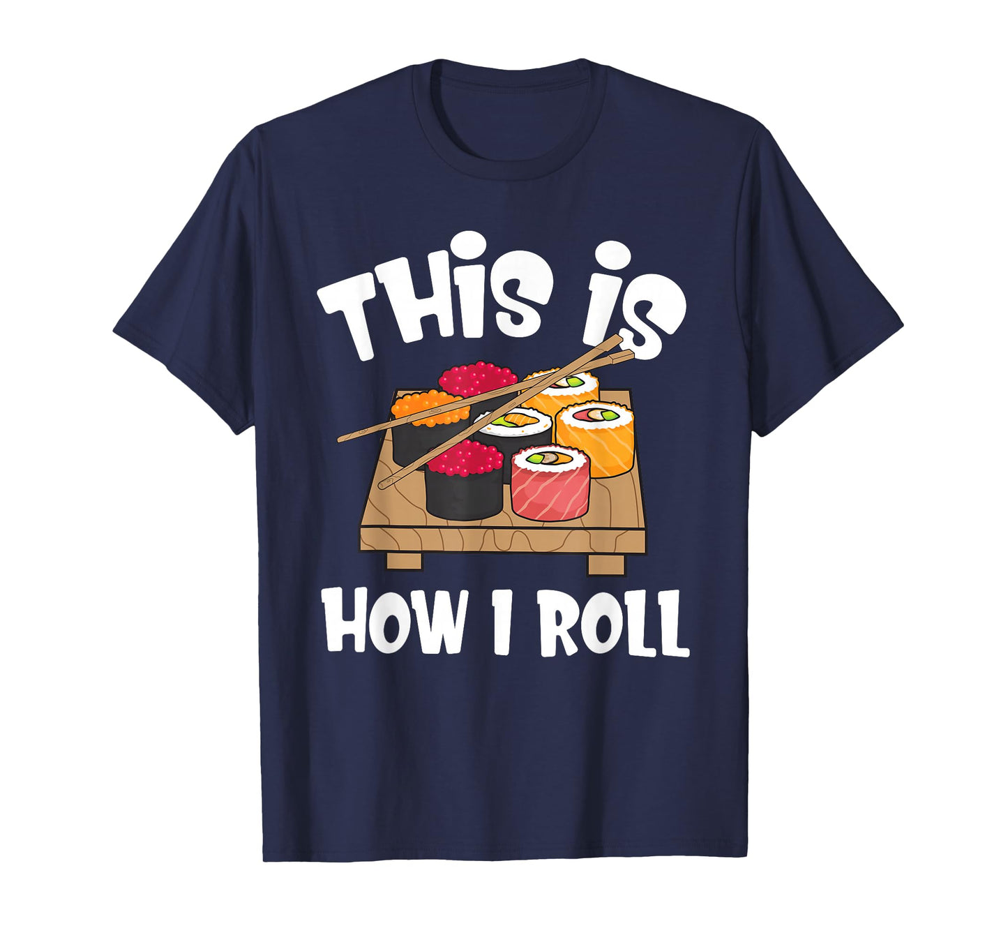 This is How I Roll Funny Japanese Sushi Food Men Women Gifts T-Shirt