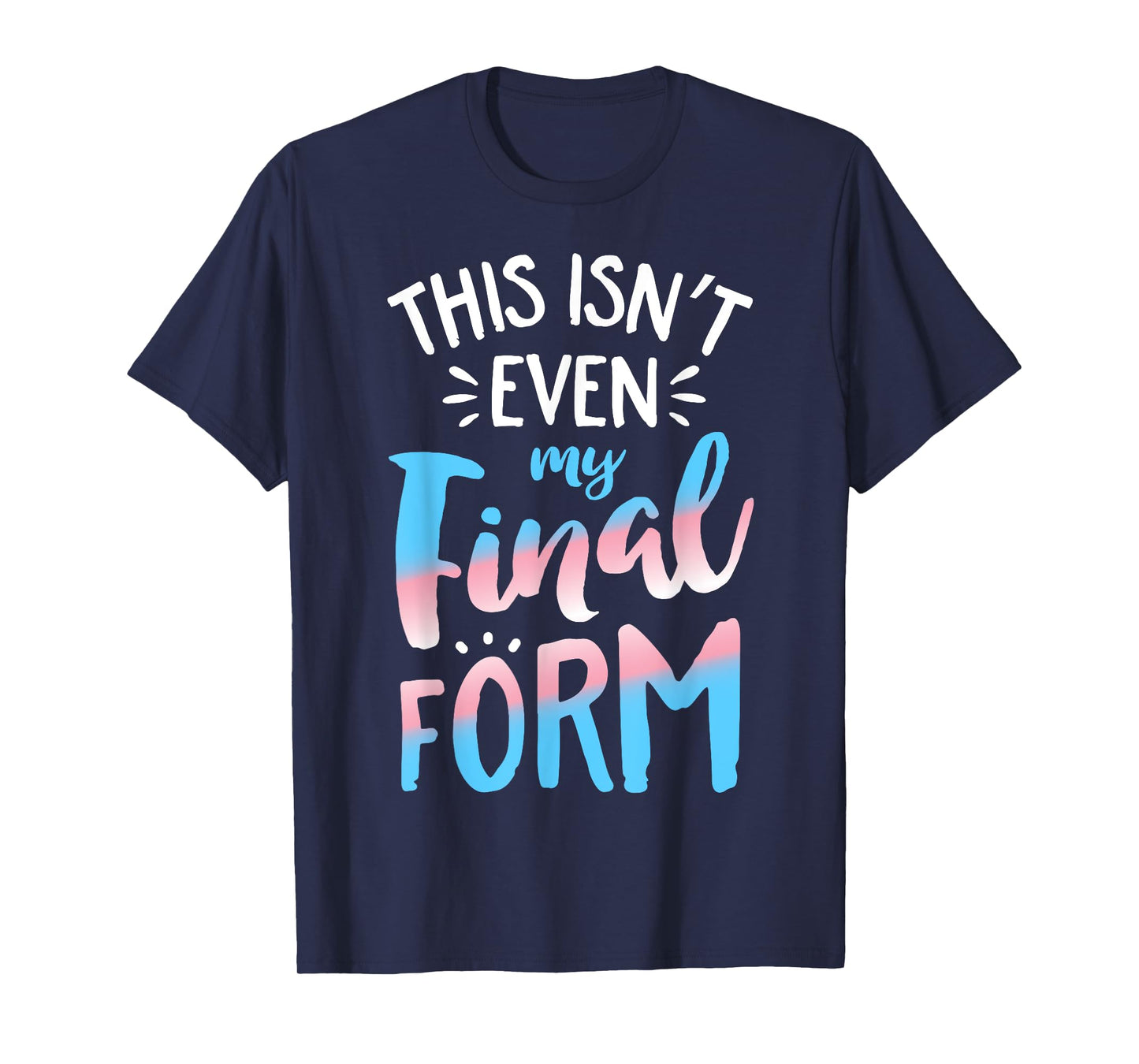This Isn't even My Final Form Transgender Pride LGBT T-Shirt