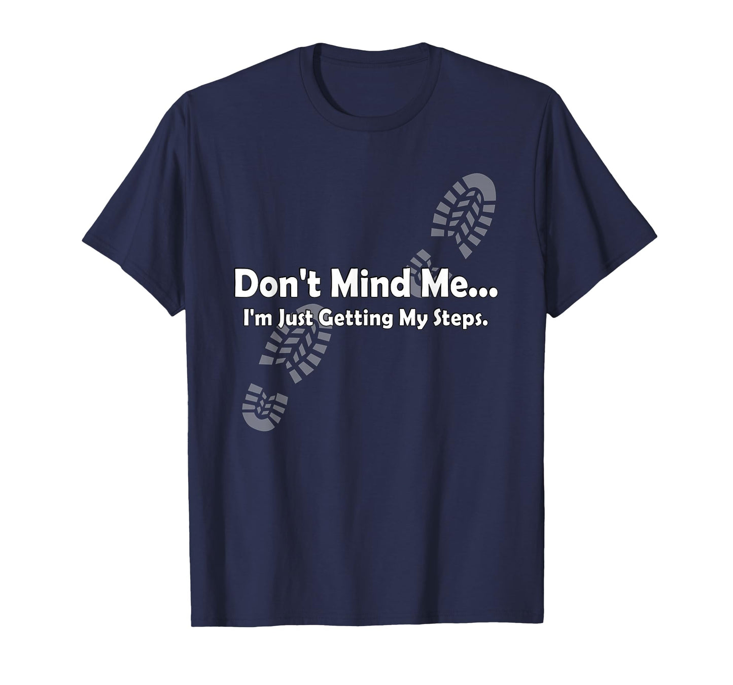 "Don't Mind Me...I'm Just Getting My Steps" Funny Walking T-Shirt