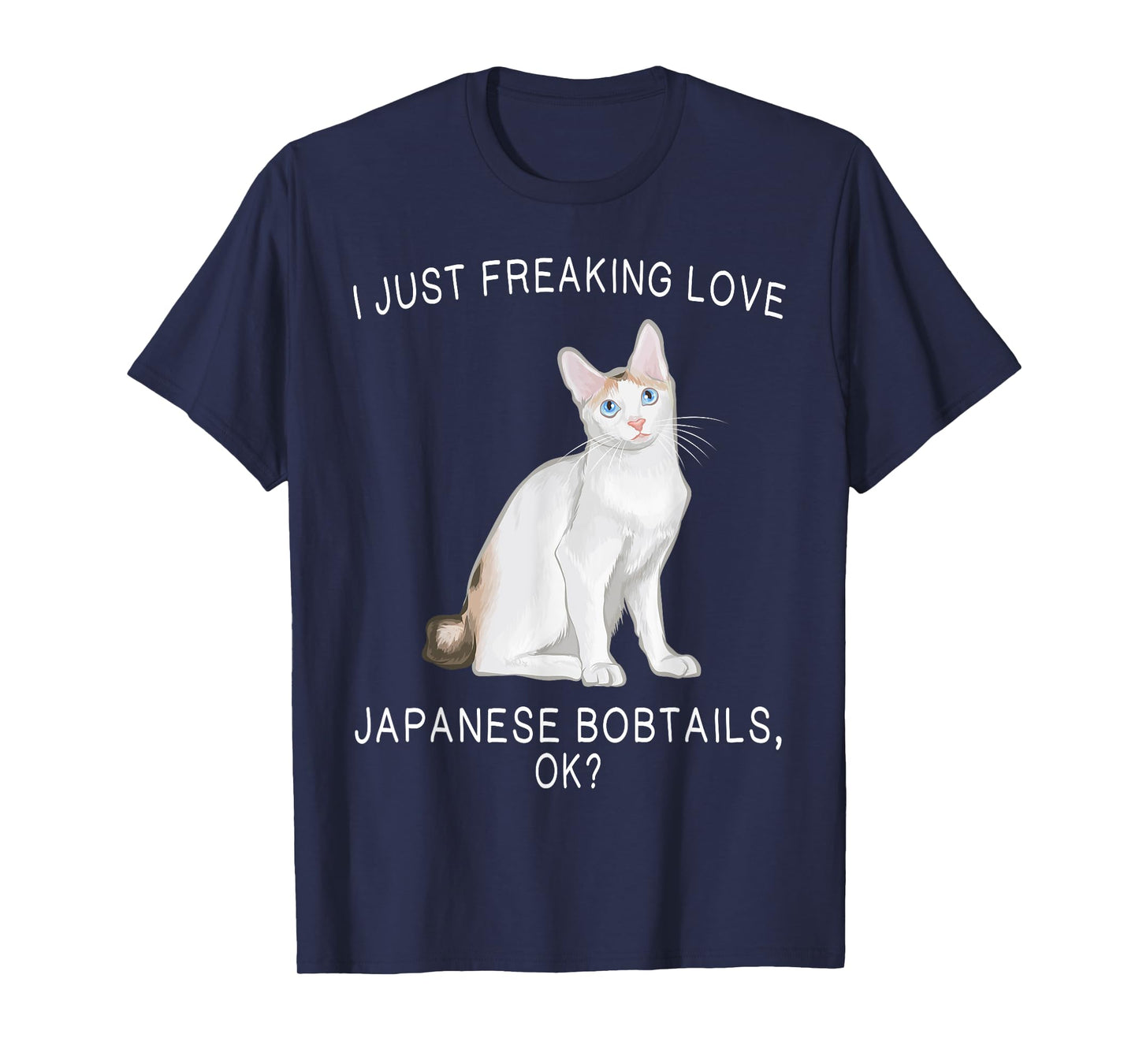 I Just Freaking Love Japanese Bobtails Ok? Cats Gift T-Shirt