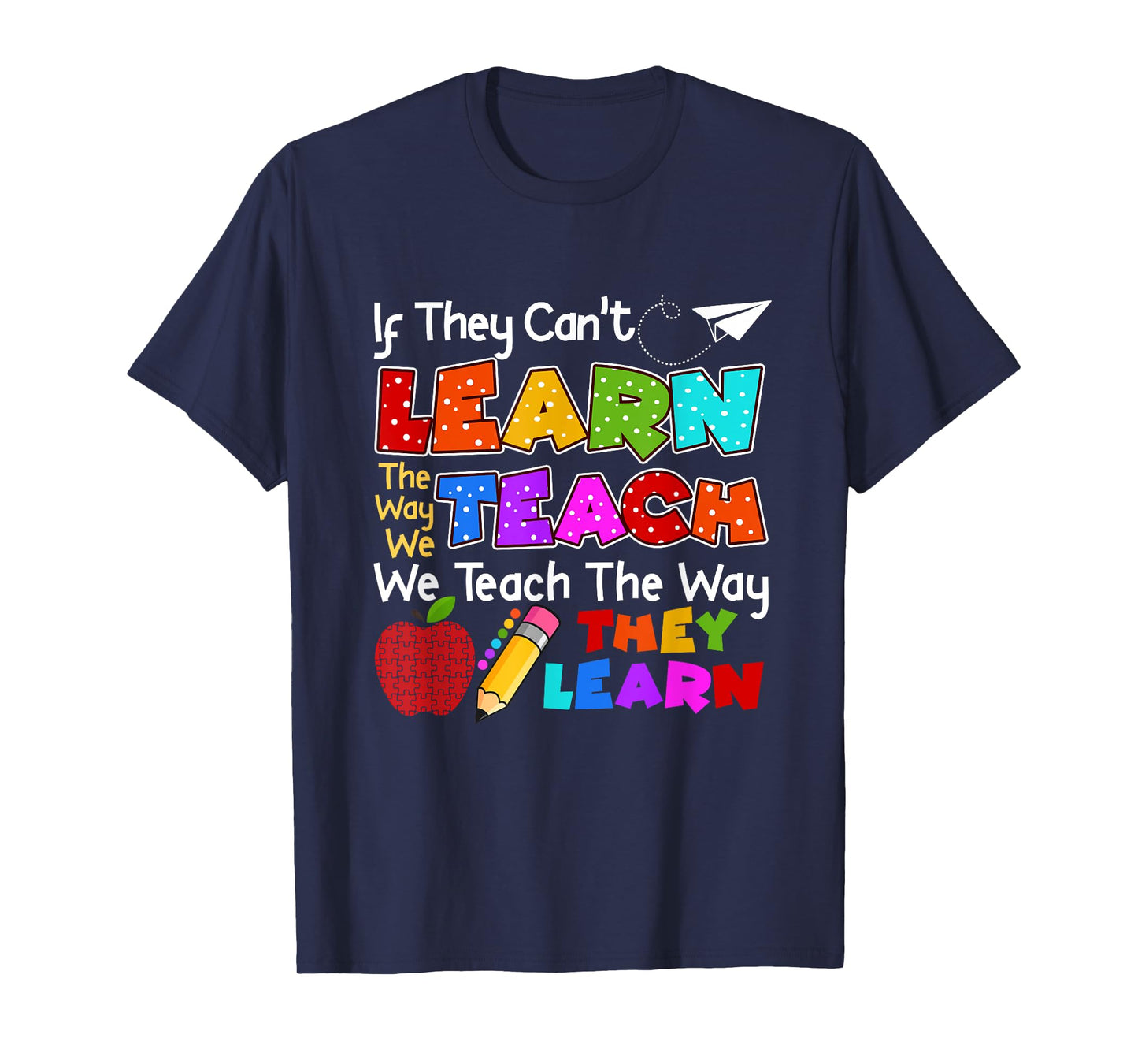 SPED Teacher If They Can't Learn The Way We Teach Quote T-Shirt